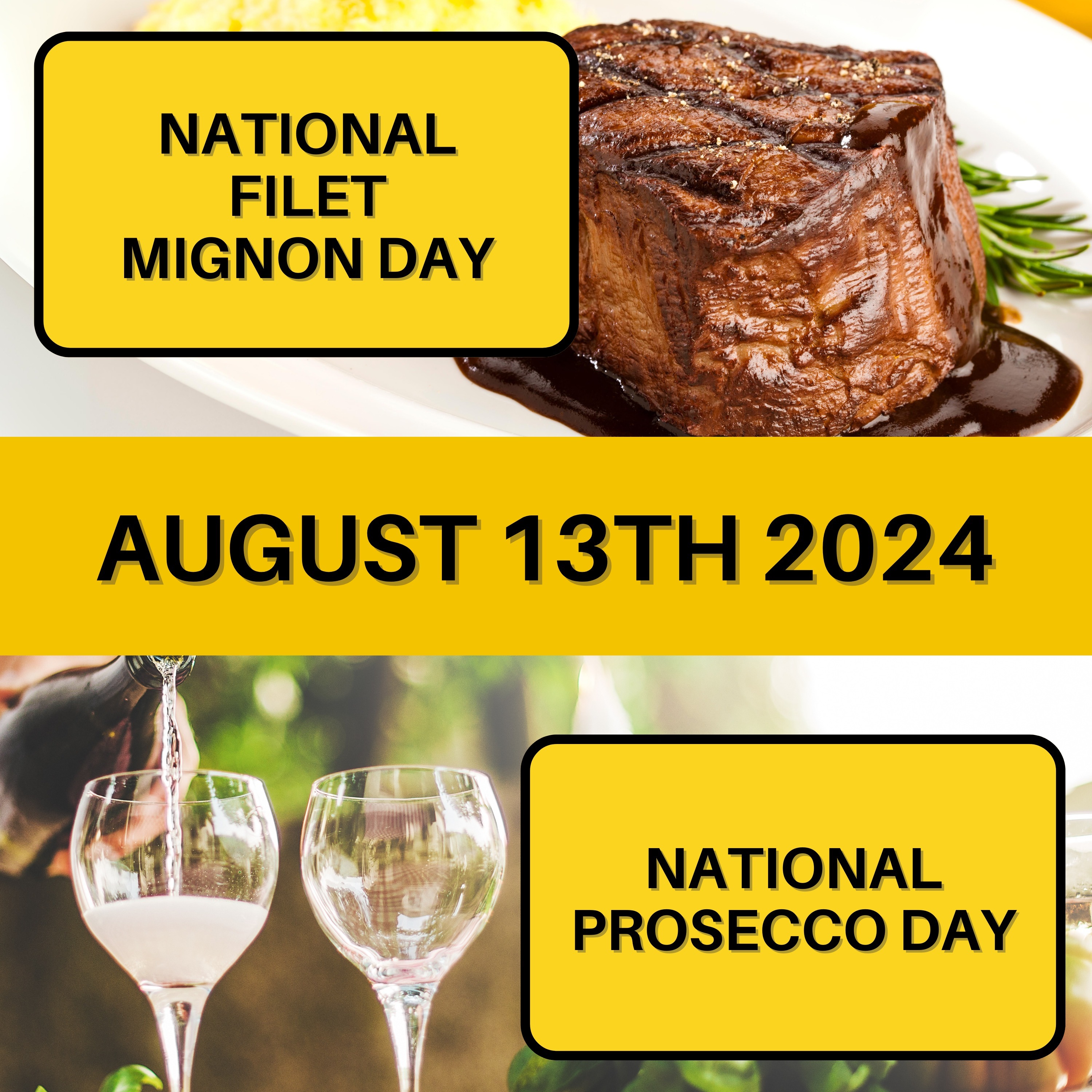 August 13, 2024 | Filet Mignon Day and Prosecco Day
