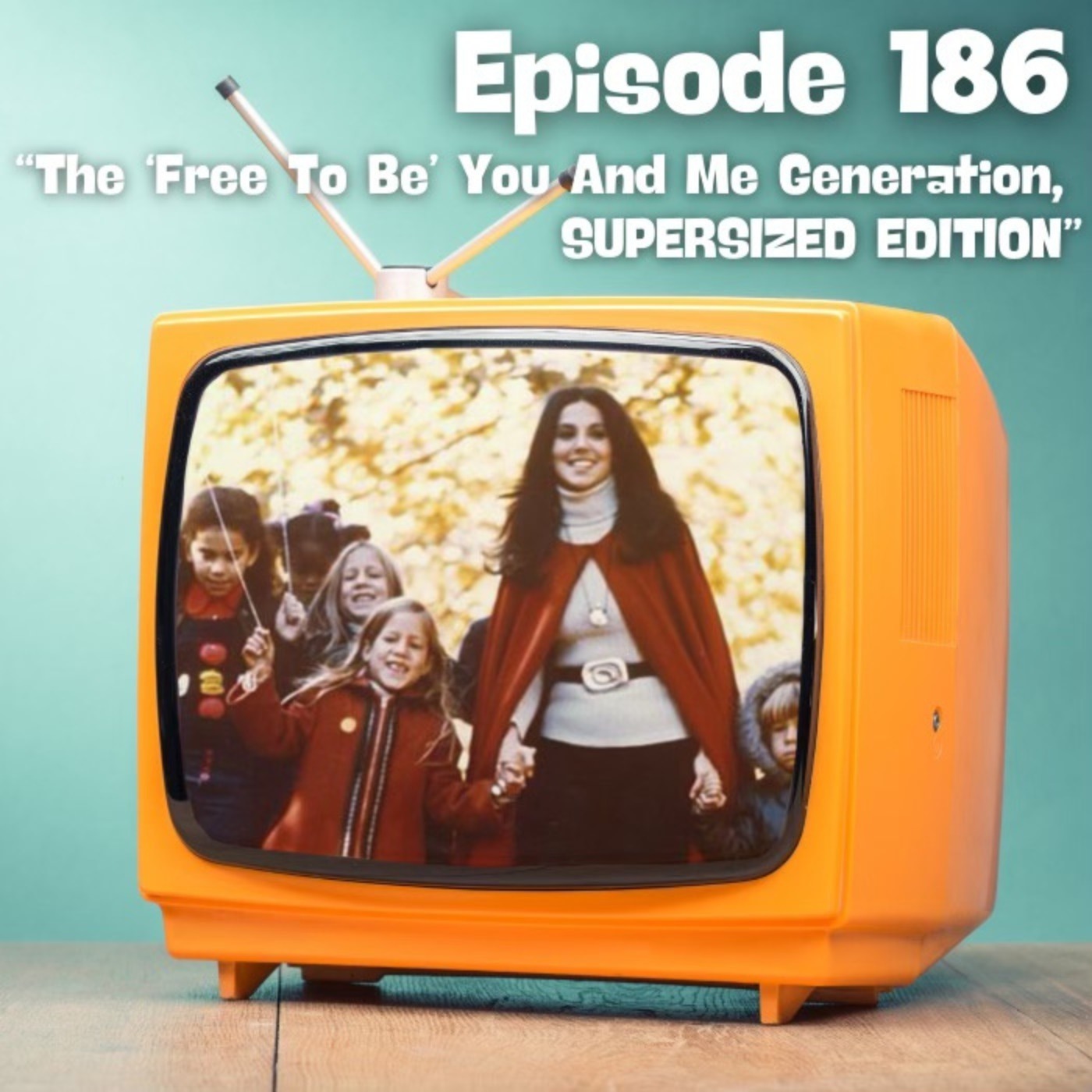 The "Free To Be You and Me" Generation: SUPERSIZED EDITION