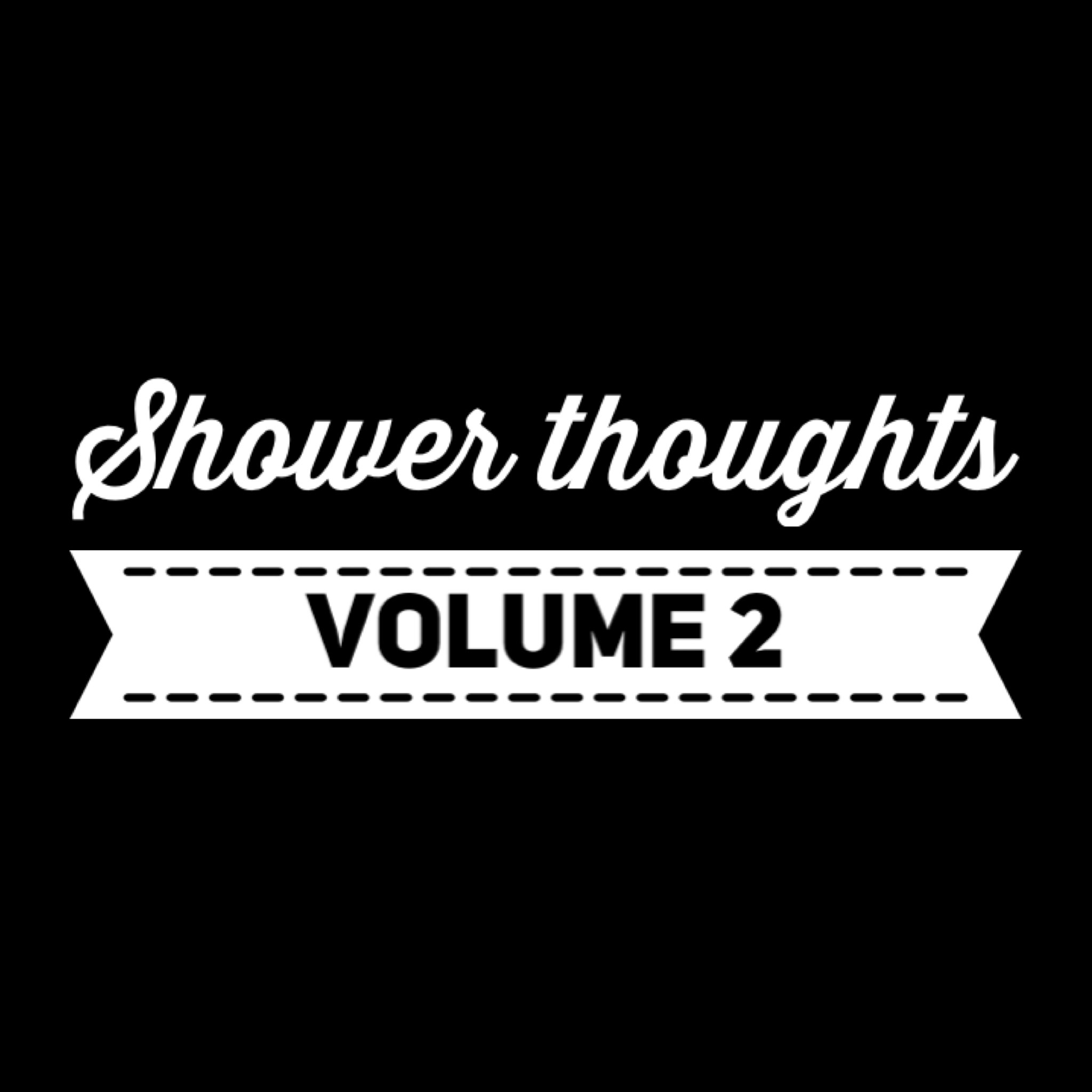 Shower Thoughts Volume 2