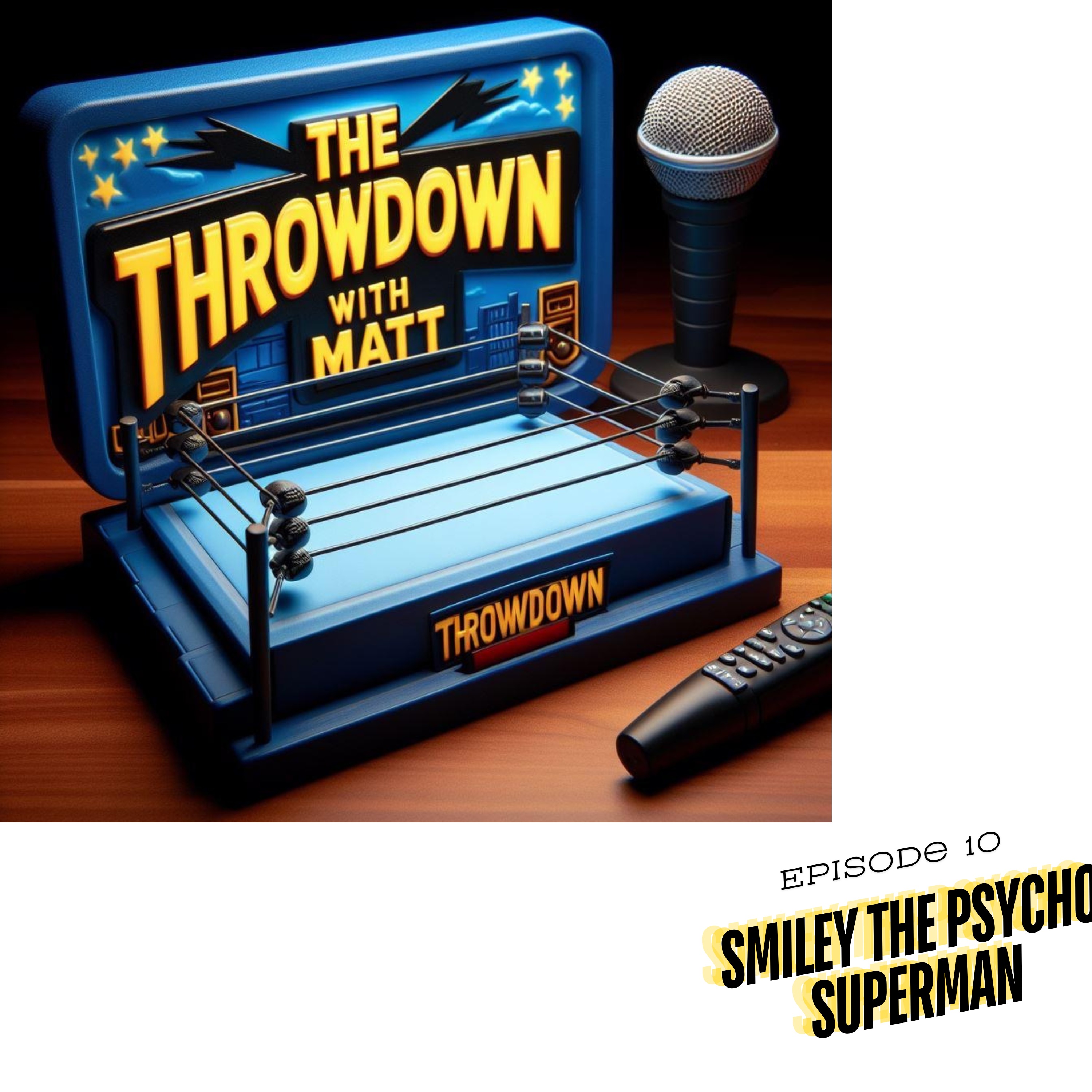 The Throwdown With Matt: Episode 10: Smiley The Psycho Superman episode artwork