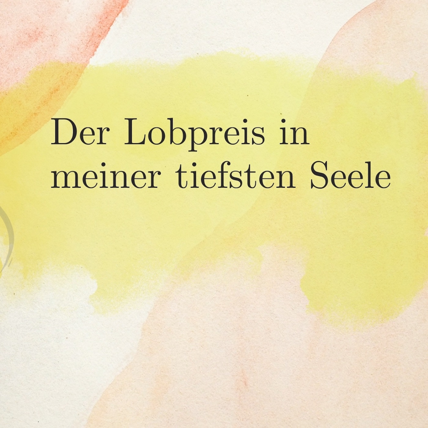 Der Lobpreis in meiner tiefsten Seele episode artwork