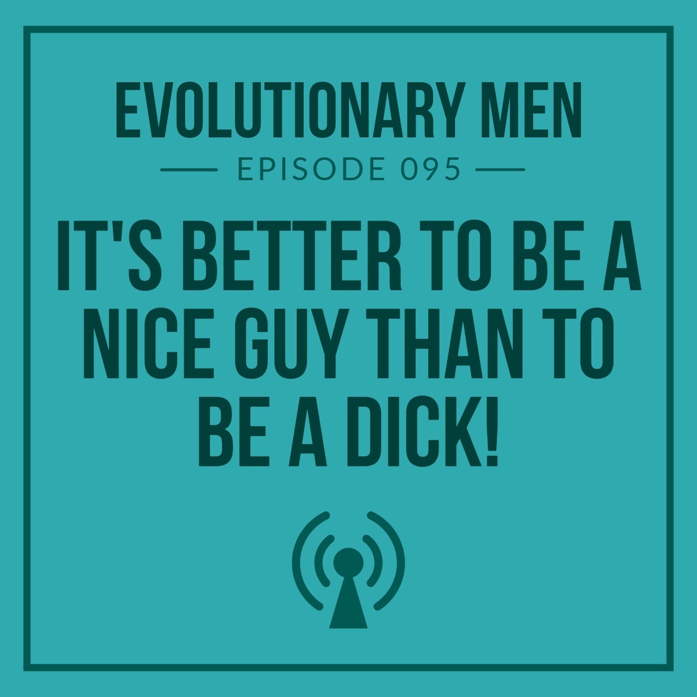 It's Better to Be a Nice Guy Than to Be a Dick