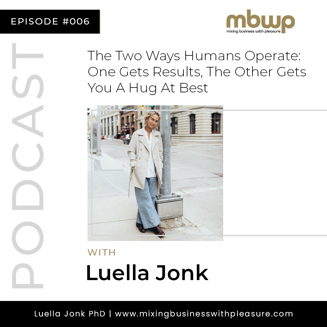 Episode #6: The Two Ways Humans Operate: One Gets Results, The Other Gets You A Hug At Best