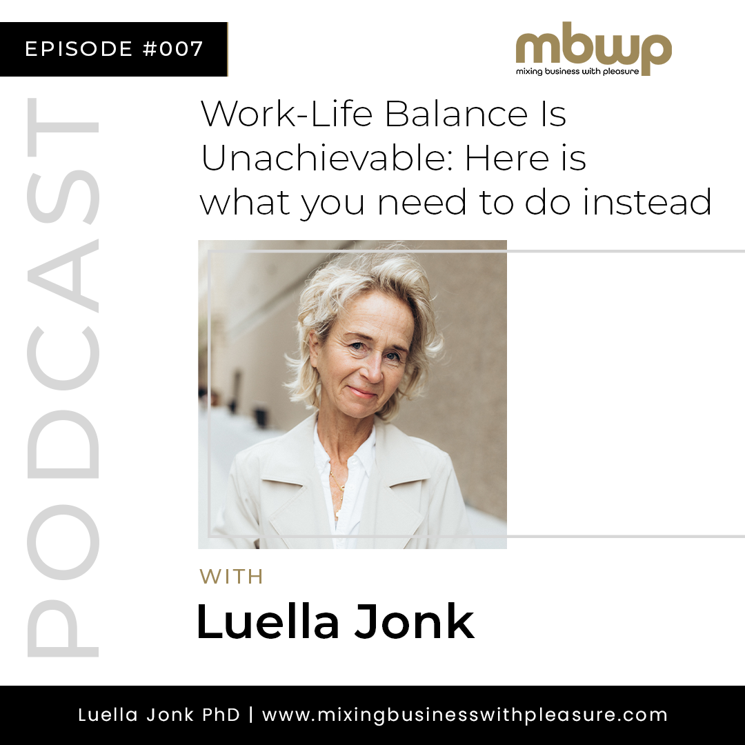 Episode #7: Work-Life Balance Is Unachievable - Here is what you need to do instead