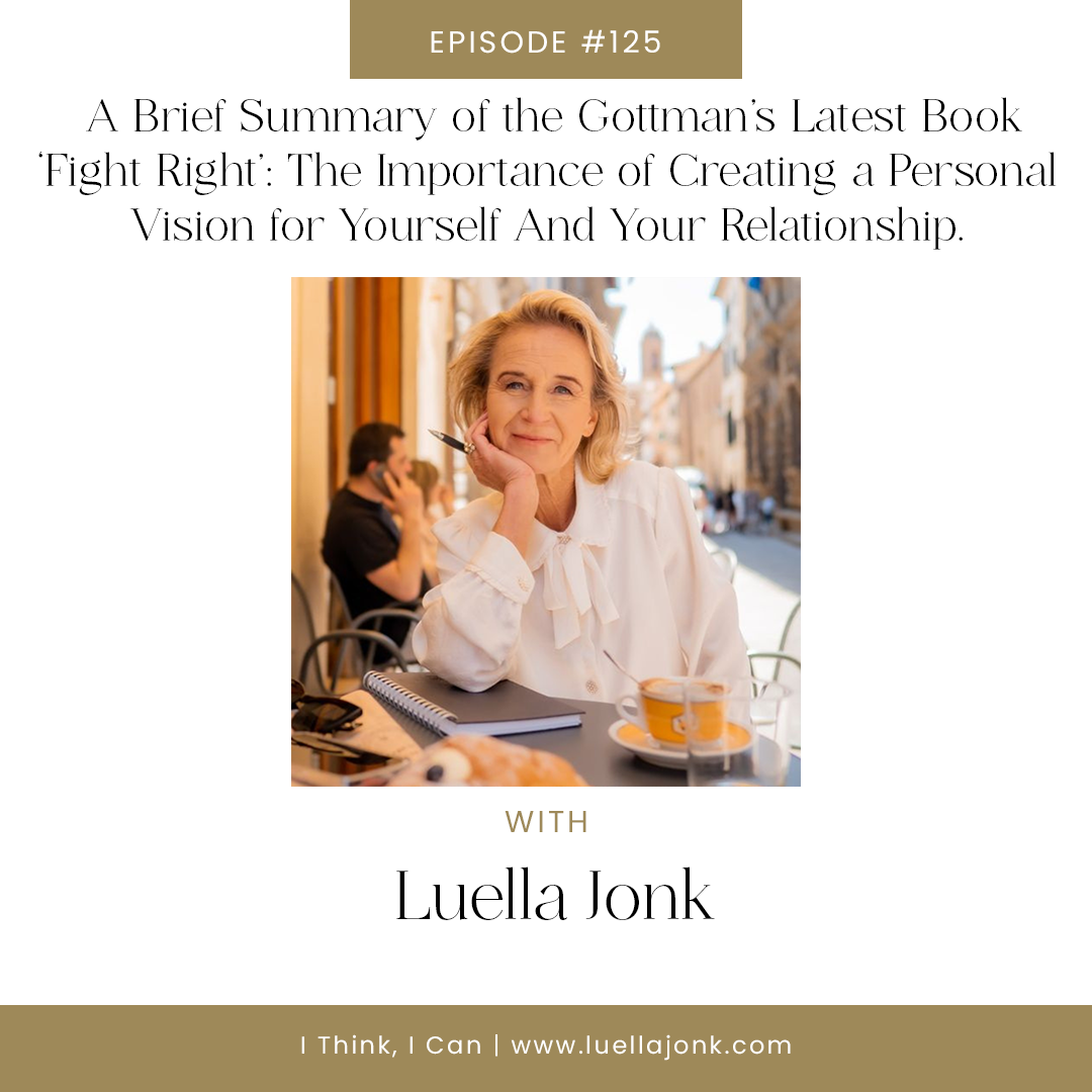 Solo Episode - A Brief Summary of the Gottman’s Latest Book ‘Fight Right’: The Importance of Creating a Personal Vision for Yourself And Your Relationship