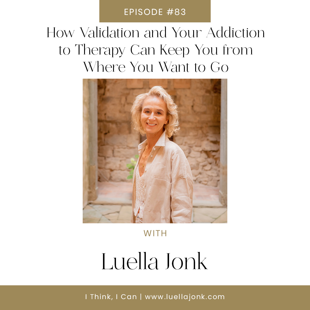 Solo Episode - How Validation and Your Addiction to Therapy Can Keep You From Where You Want to Go