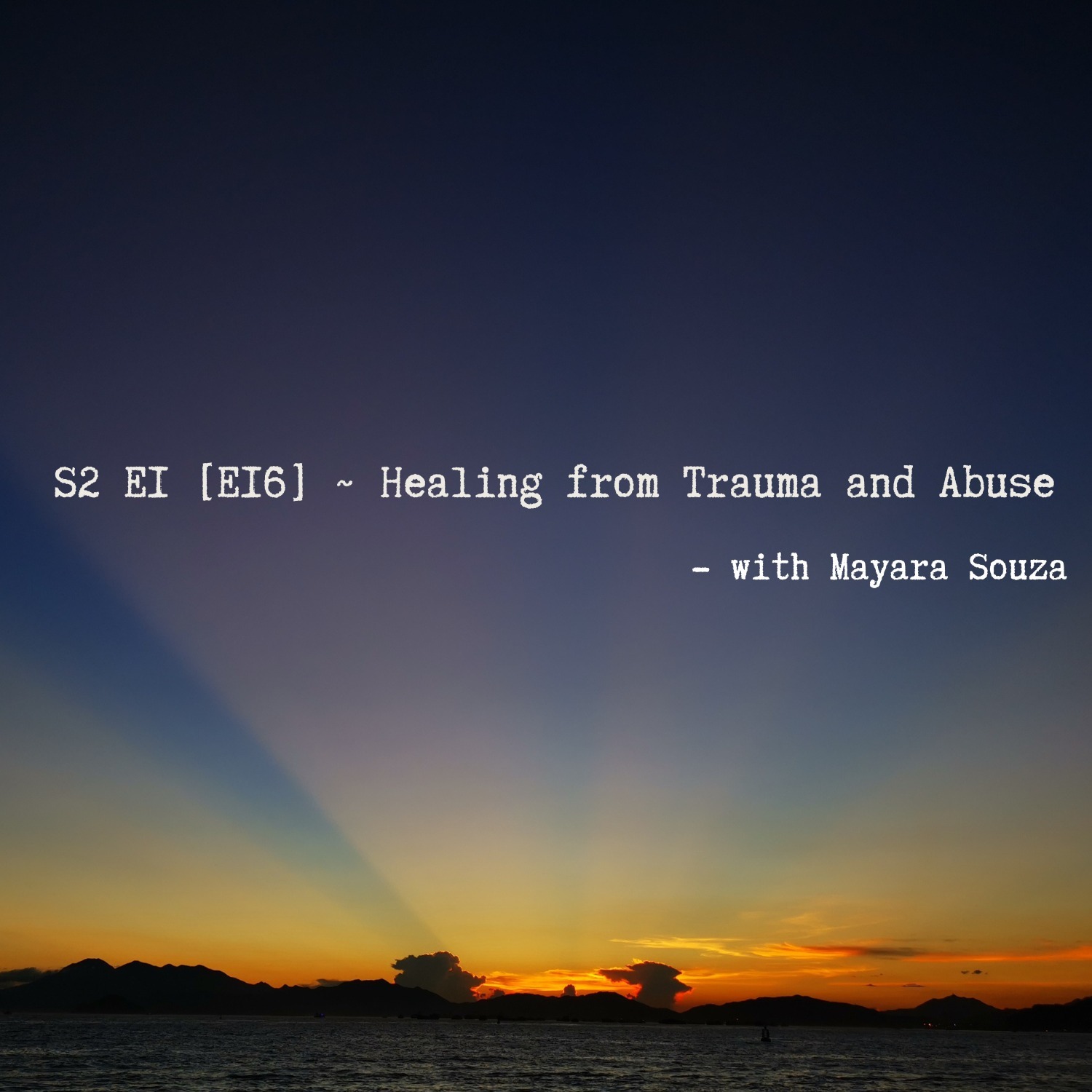 S2 E1 [E16] ~ Healing from Trauma and Abuse - with Mayara Souza
