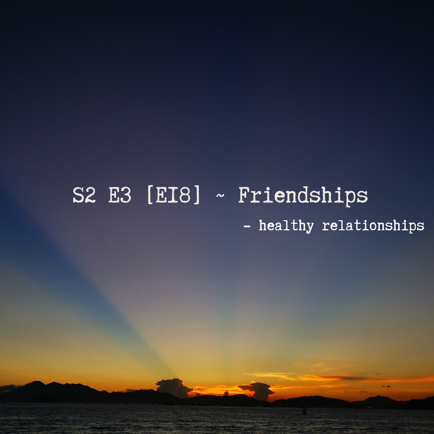 S2 E3 [E18] ~ Friendships - healthy relationships