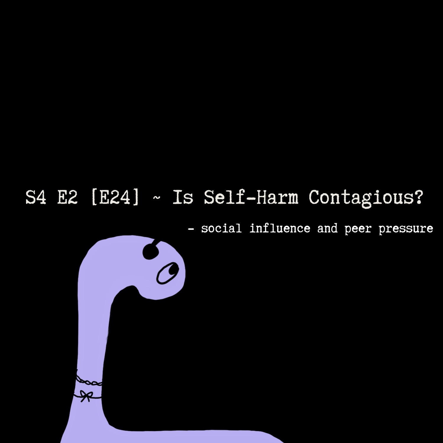 S4 E2 [E24] ~ Is Self-Harm Contagious? - social influence and peer pressure