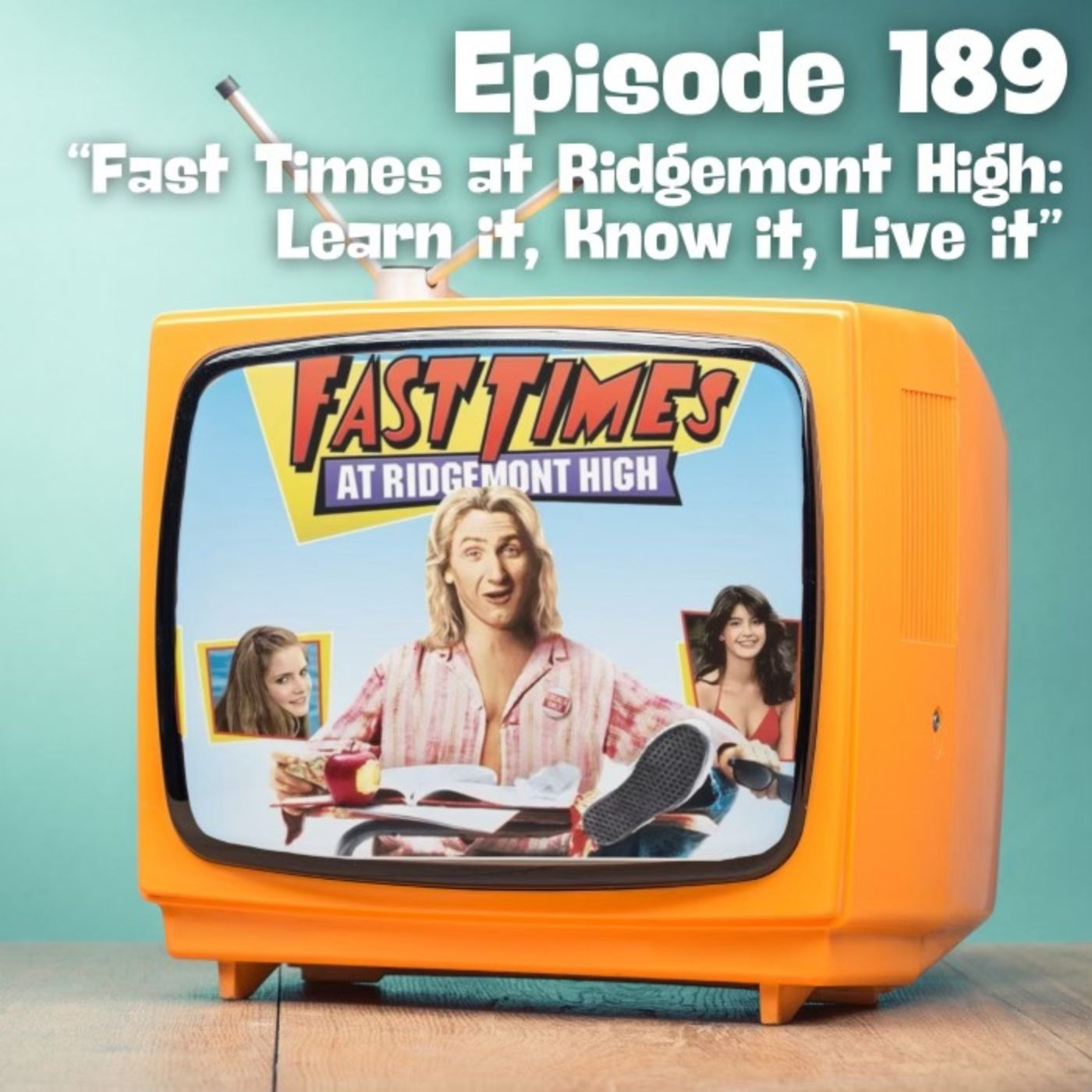Fast Times at Ridgemont High: Learn it, Know it, Live it.