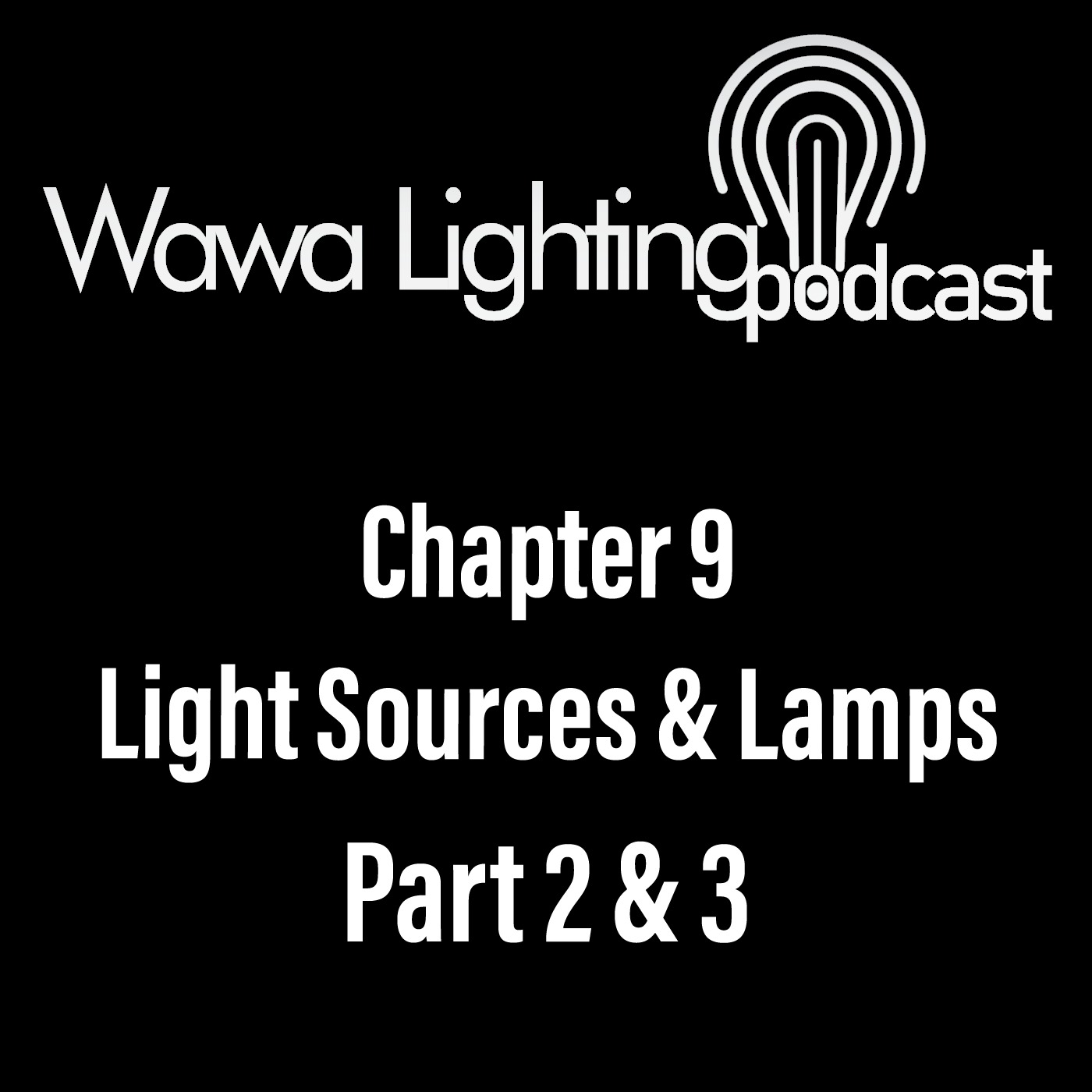 Chapter 9: Light Sources & Lamps Part 2 & 3