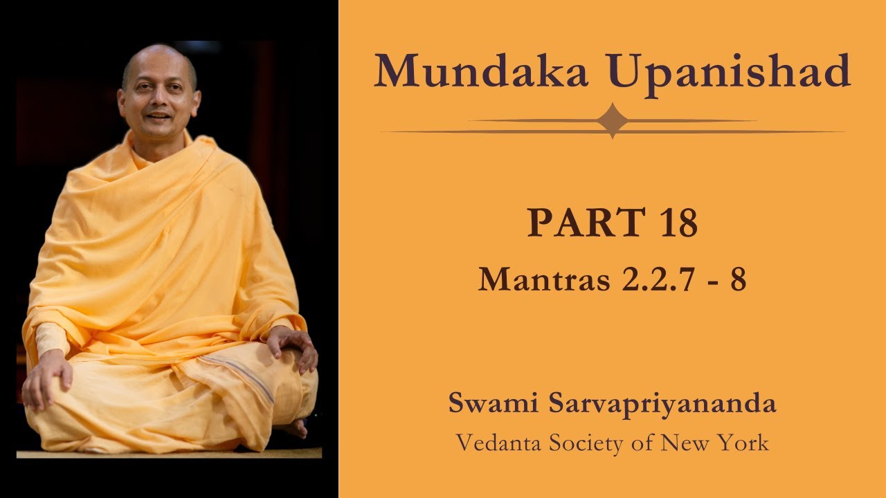 18. Mundaka Upanishad | Mantras 2.2.7 - 8 | Swami Sarvapriyananda
