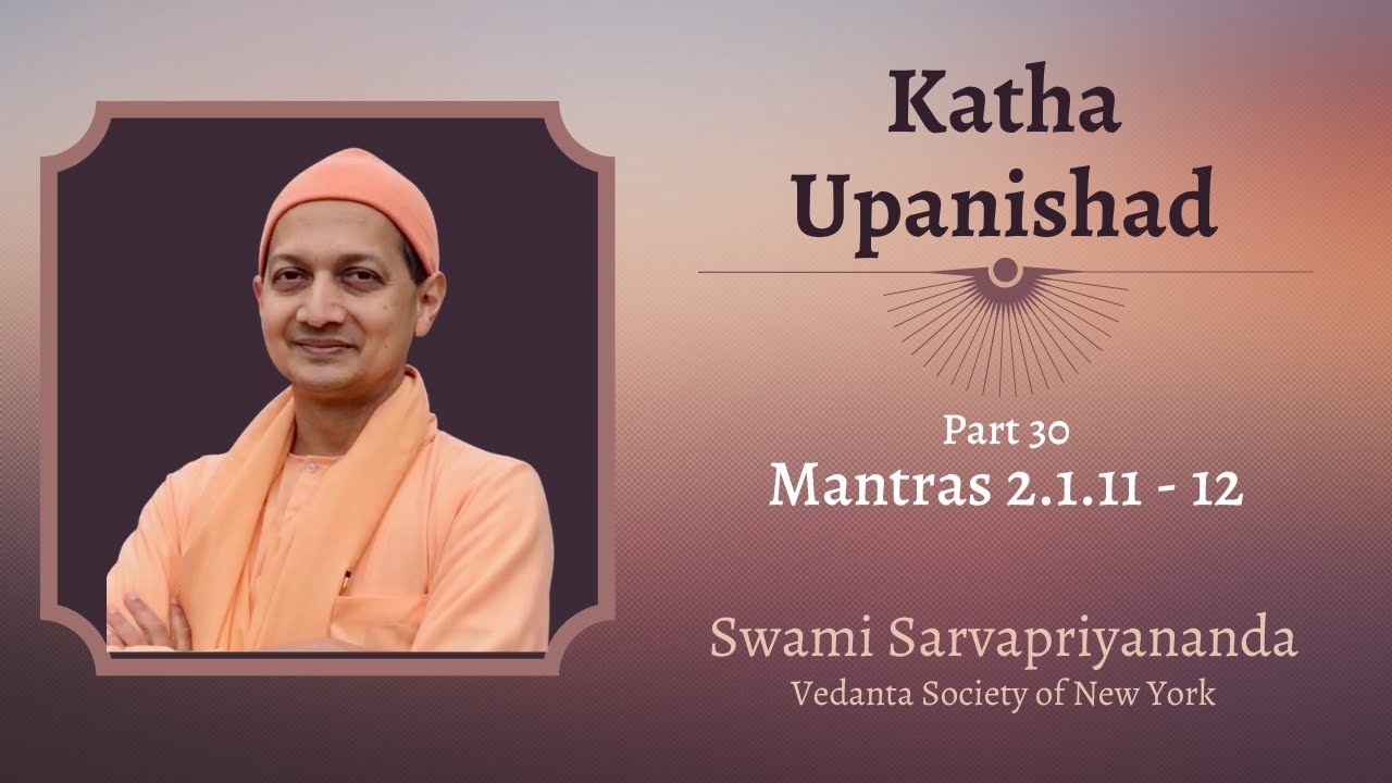 30. Katha Upanishad | Mantras 2.1.11 - 12 | Swami Sarvapriyananda