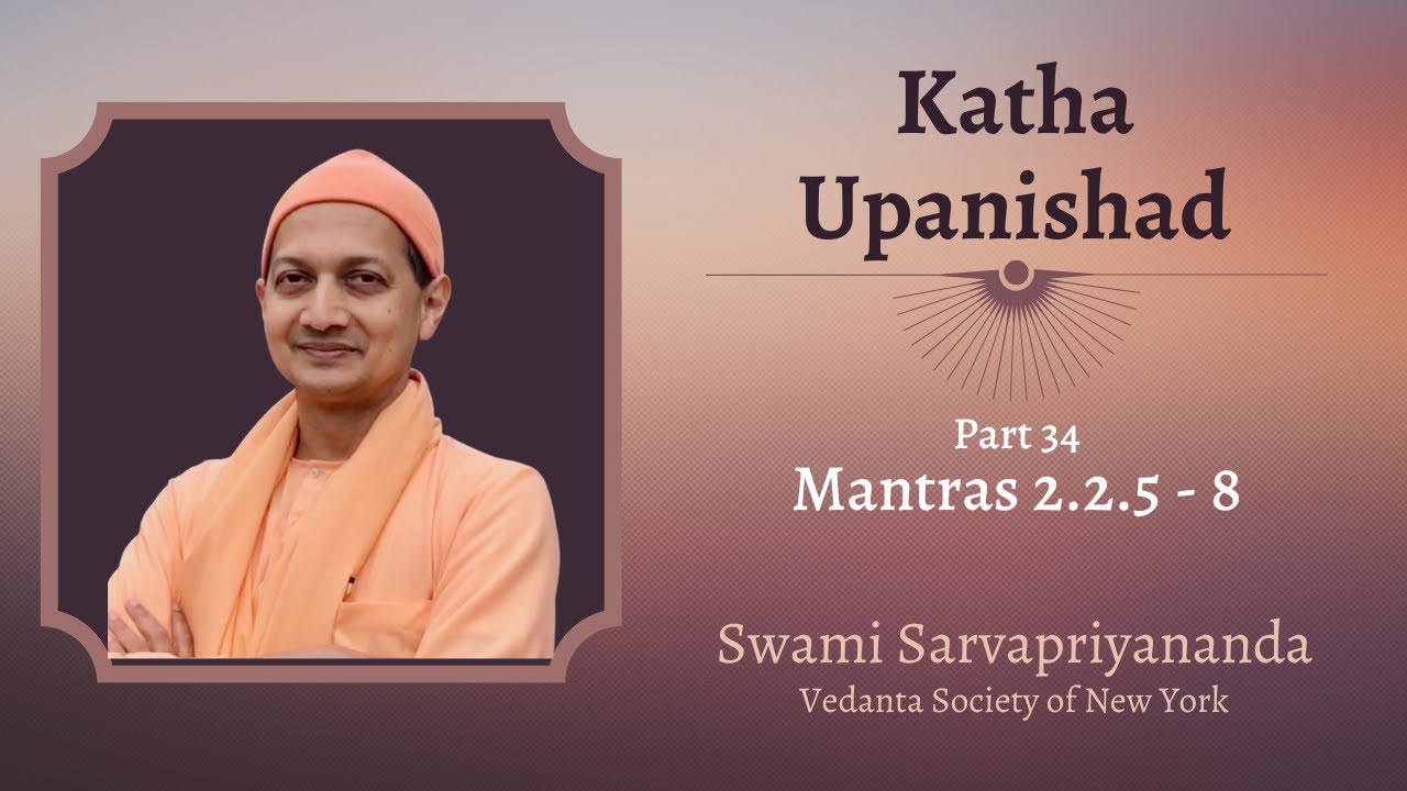 34. Katha Upanishad | Mantras 2.2.5 - 8 | Swami Sarvapriyananda