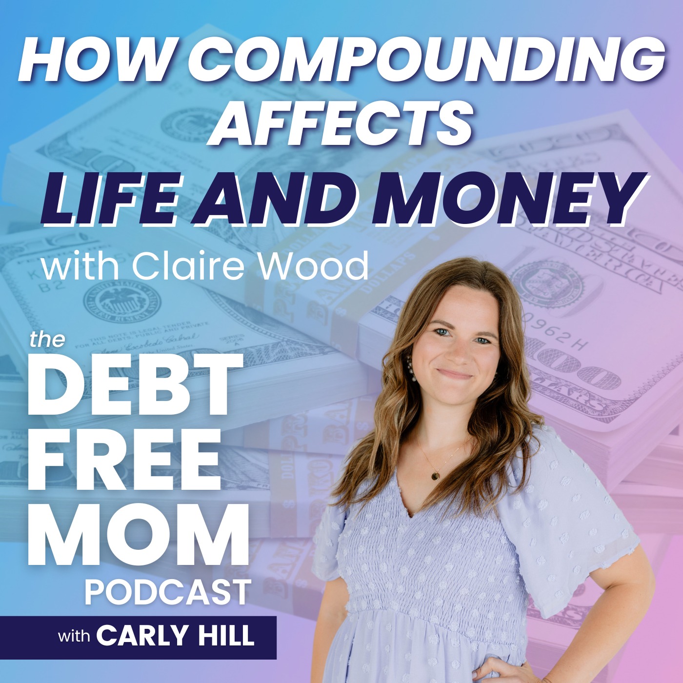 72. How Compounding Affects Life and Money with Claire Wood