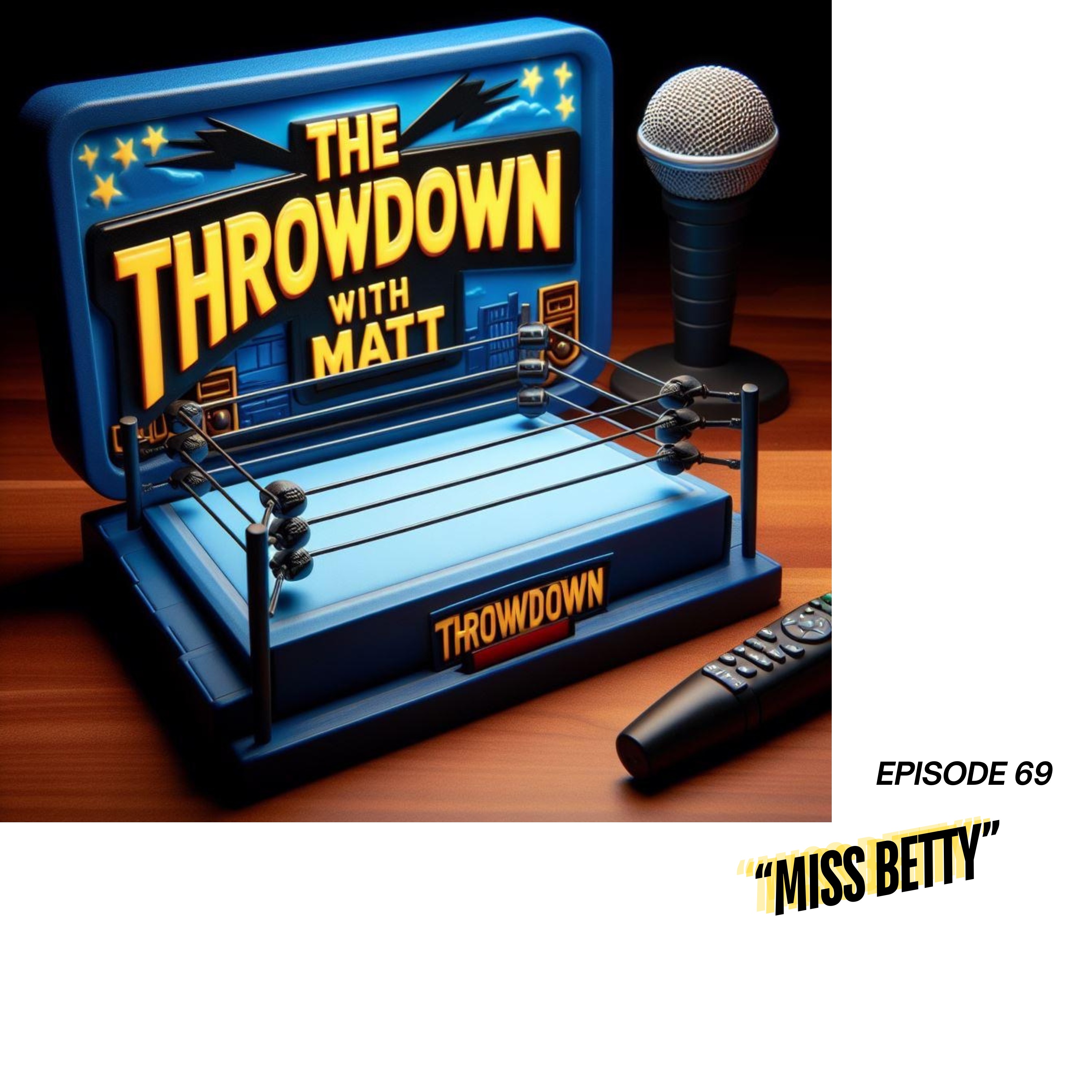 The Throwdown With Matt: Episode 69: "Miss Betty" episode artwork