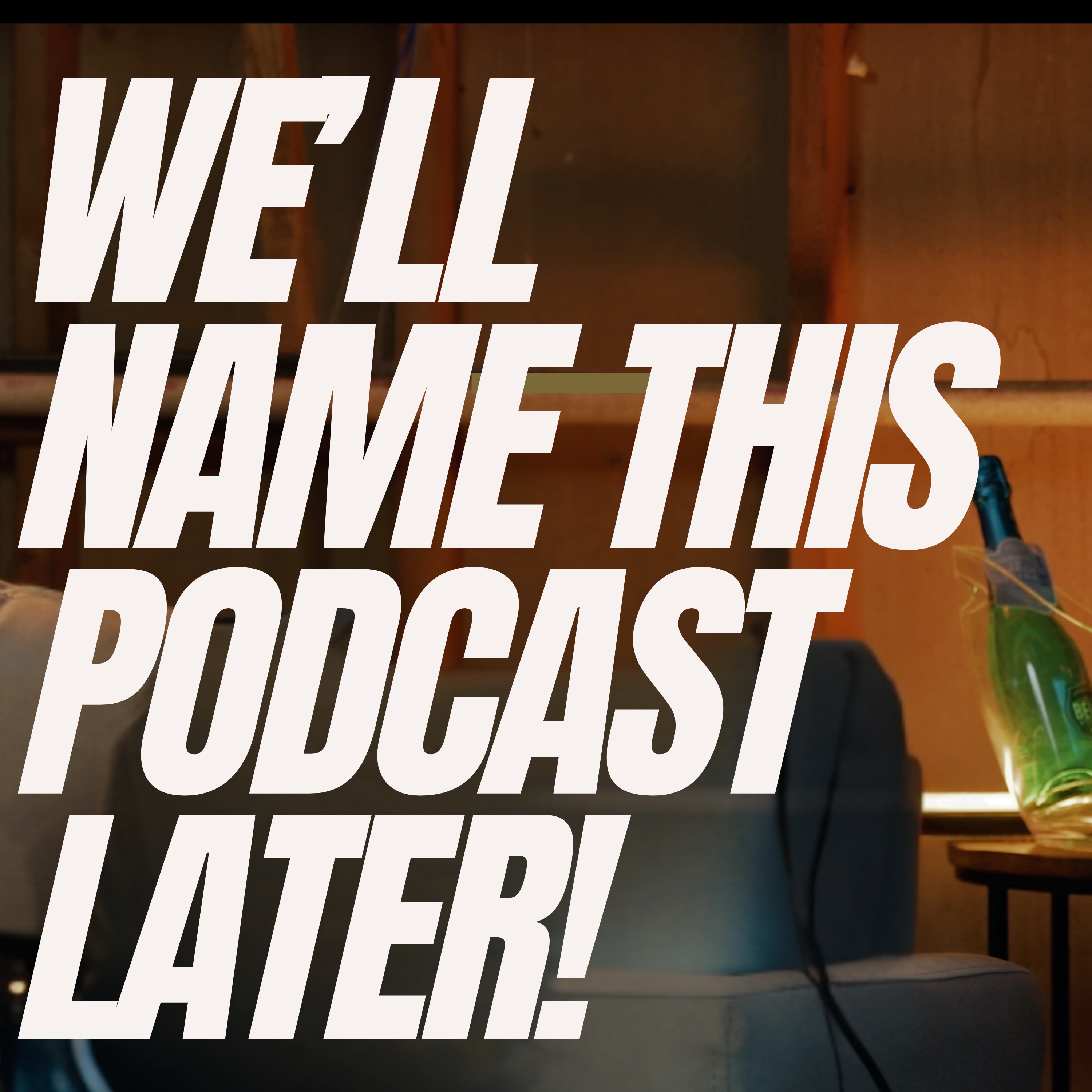 We'll Name This Podcast Later EP 006 | Dating As An Adult episode artwork