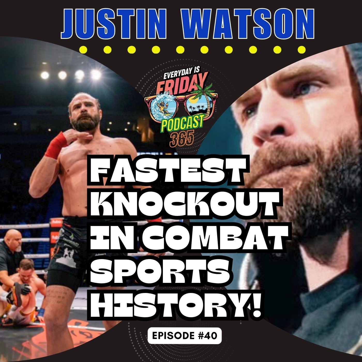FASTEST KNOCKOUT IN COMBAT SPORTS HISTORY! EverydayIsFridayPodcast365 (Guest Justin Watson)
