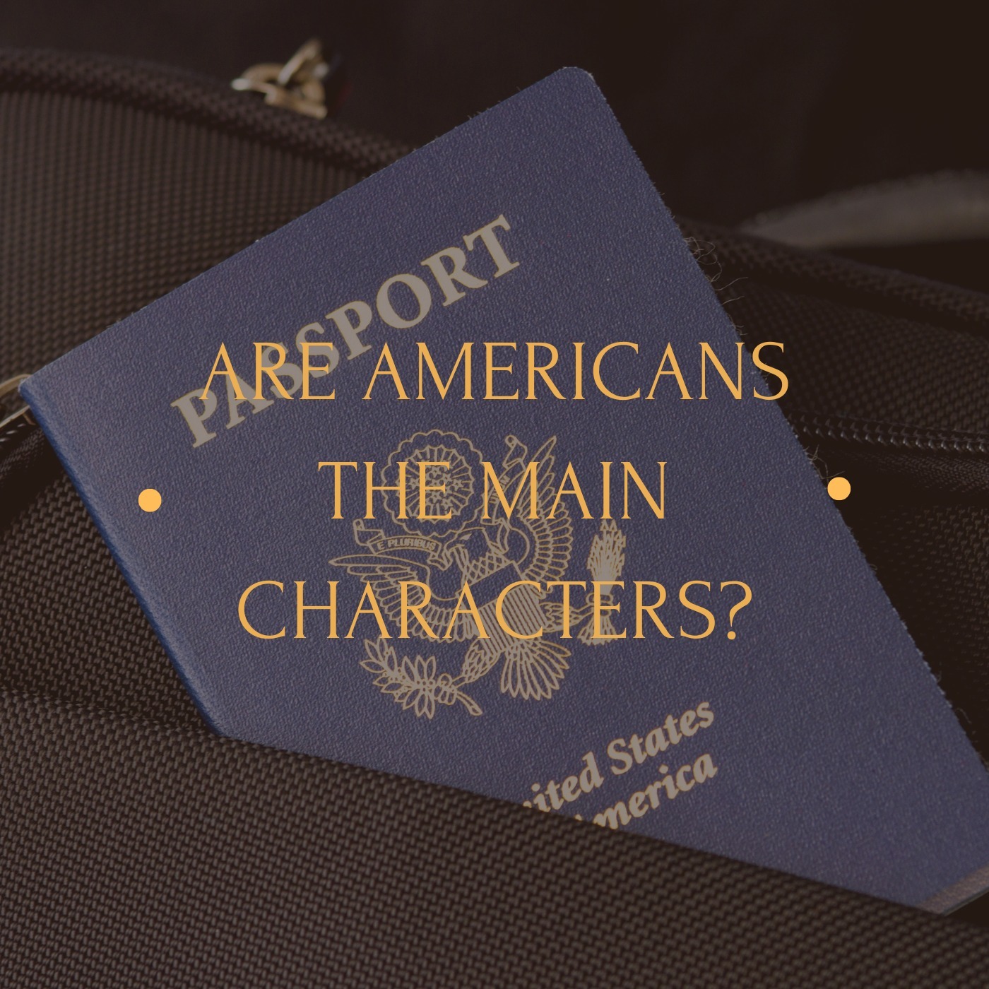 Season 3, EP 3: Are Americans The Main Characters?