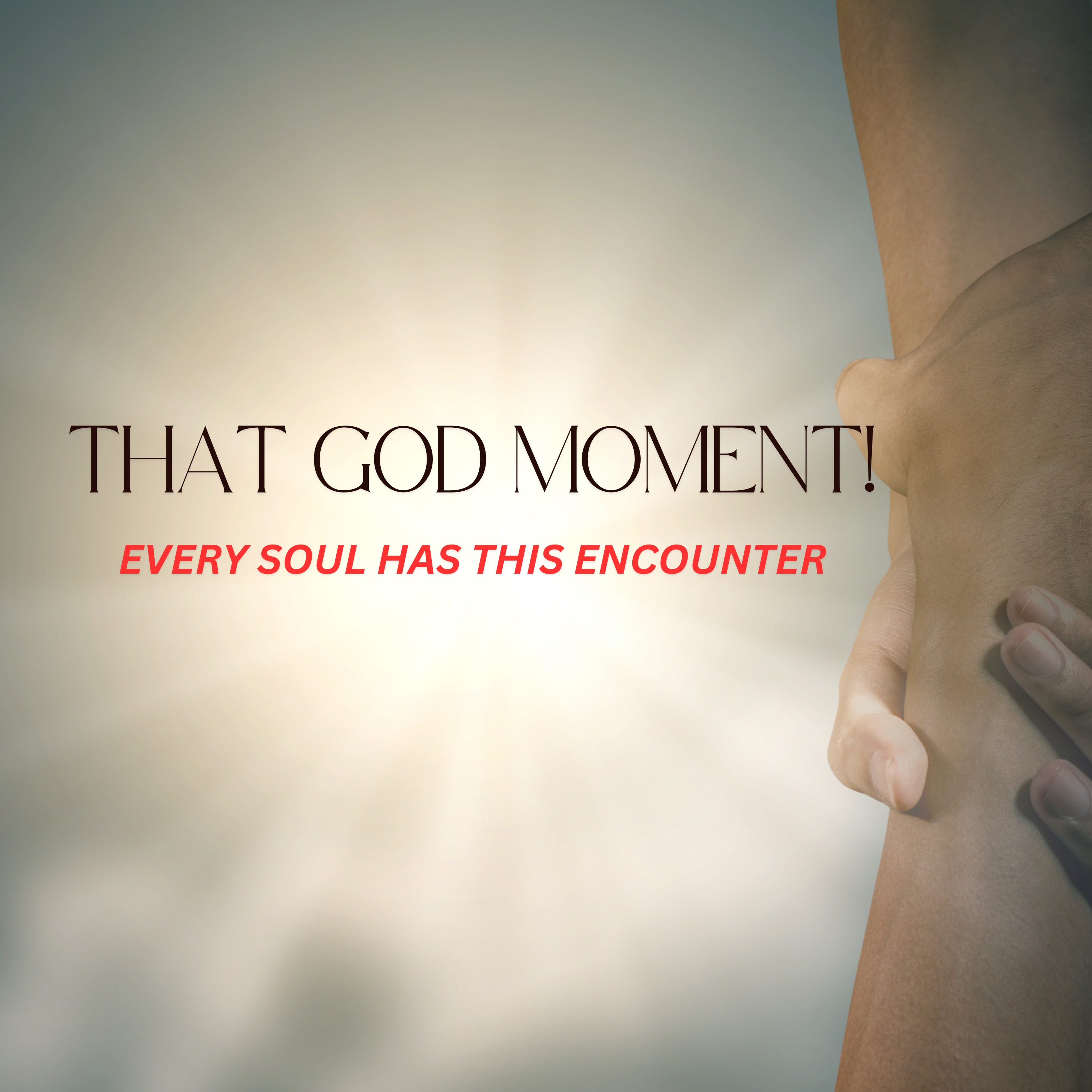That God Moment-Every Soul has this encounter!