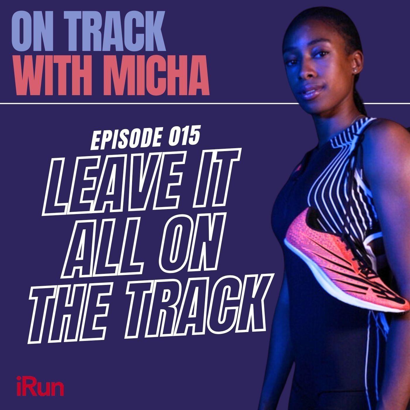 Episode 015: Leave It All On The Track | SEASON 1 FINALE