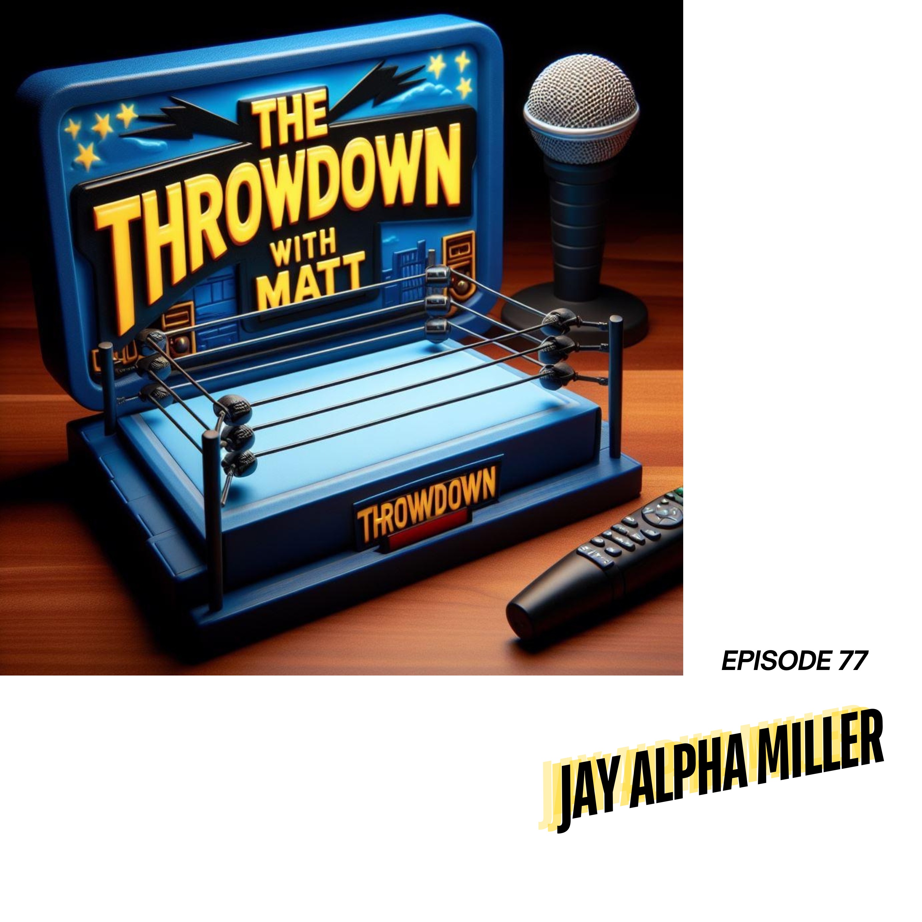 The Throwdown With Matt: Episode 77: "Mr. Teflon" Jay Alpha Miller episode artwork