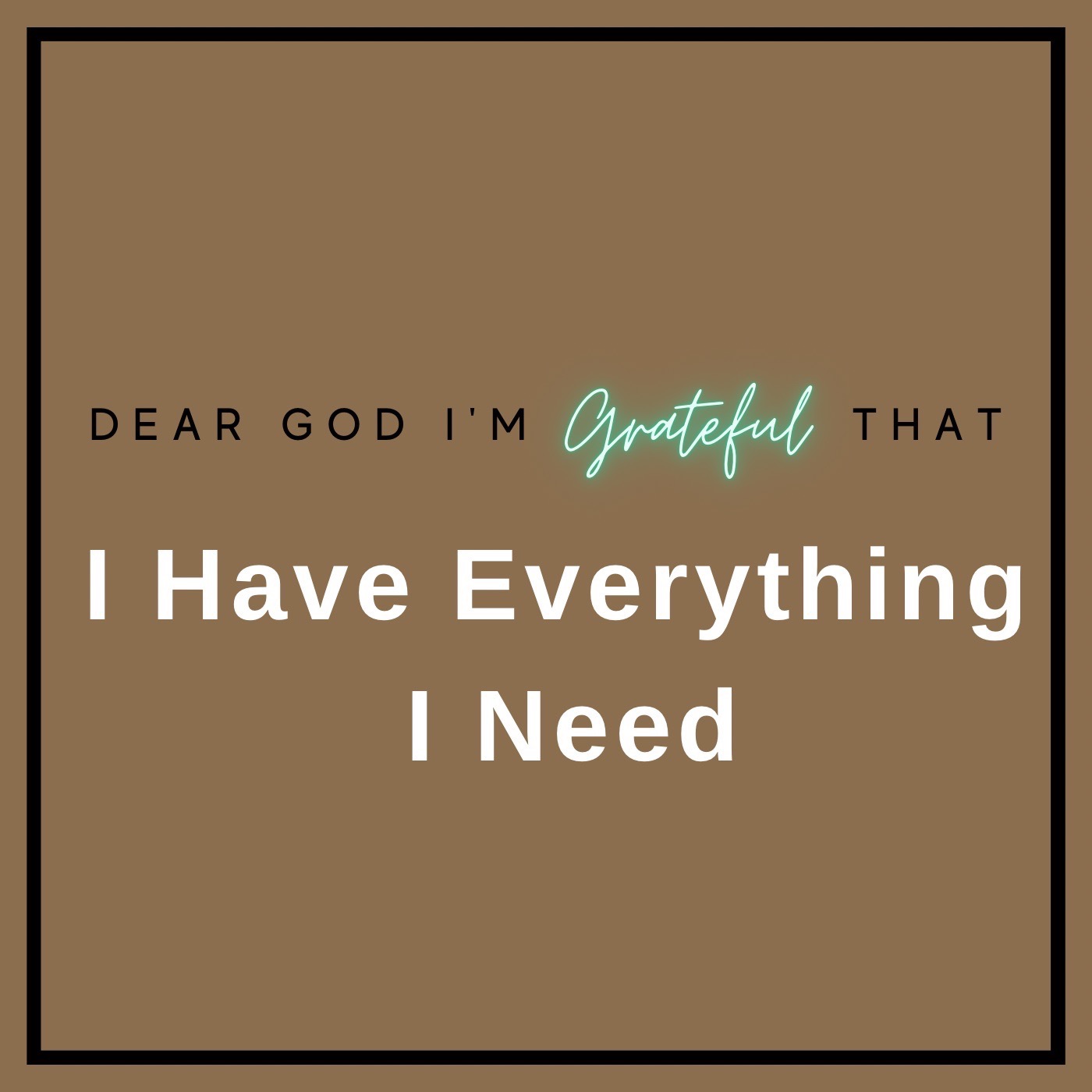 Day #569 - Dear God I’m Grateful That I Have Everything I Need