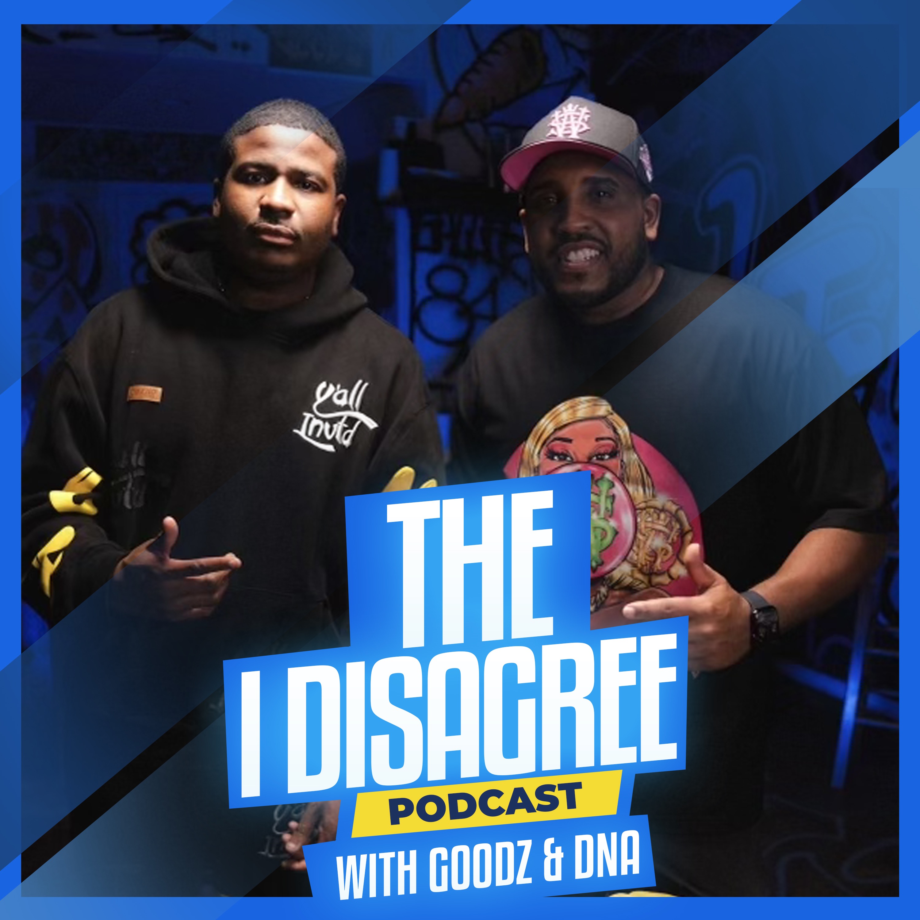 THE I DISAGREE PODCAST WITH GOODZ & DNA EP #6 episode artwork