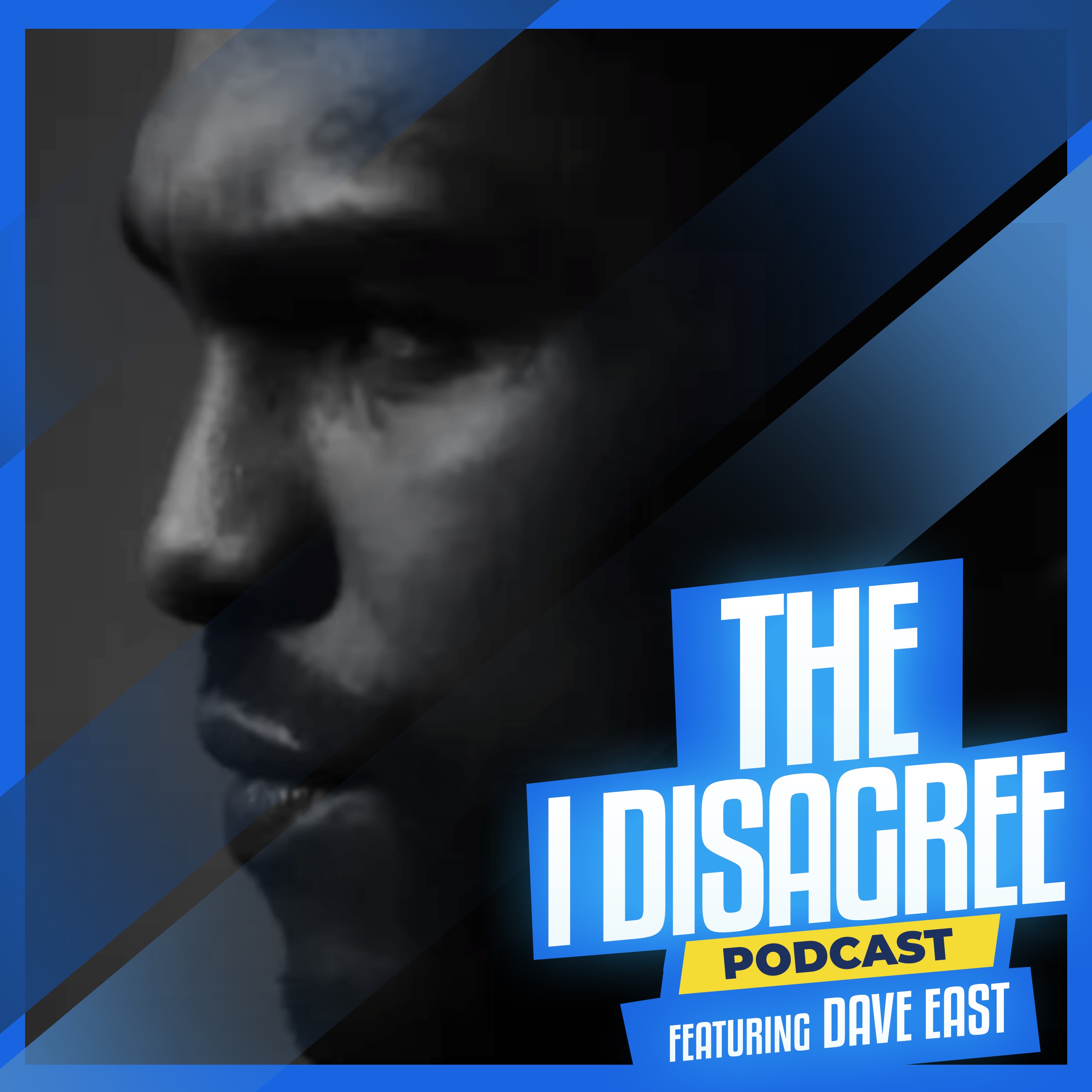 THE I DISAGREE PODCAST | DAVE EAST EP #7 episode artwork