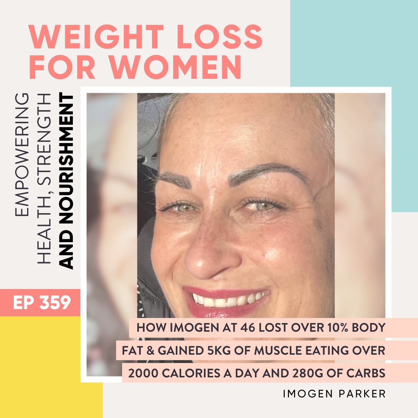 #359 - How Imogen at 46 Lost Over 10% Body Fat & Gained 5kg of Muscle eating over 2000 calories a day and 280g of carbs with Imogen Parker