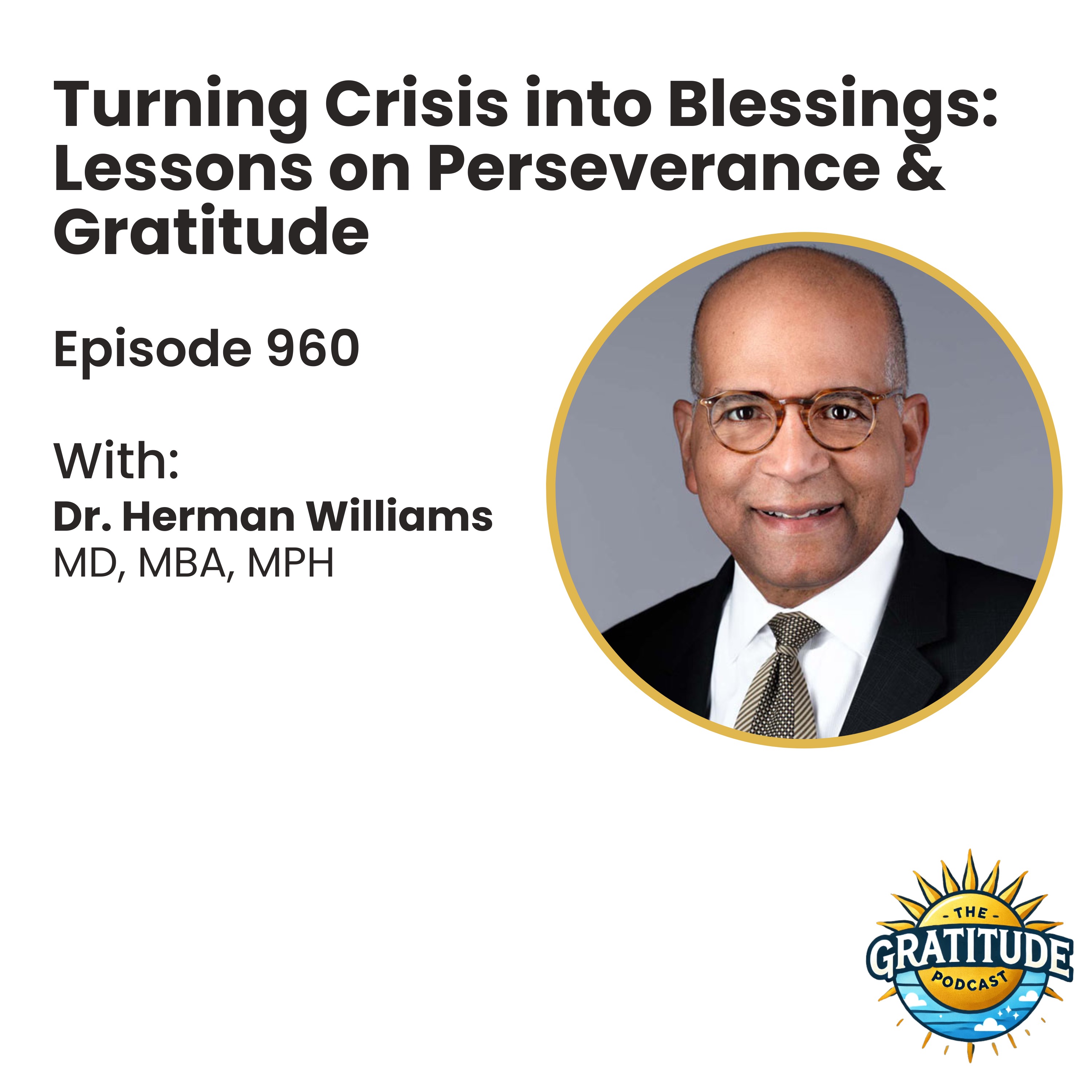 Turning Crisis into Blessings: Lessons on Perseverance & Gratitude - Dr. Herman Williams (ep. 960)
