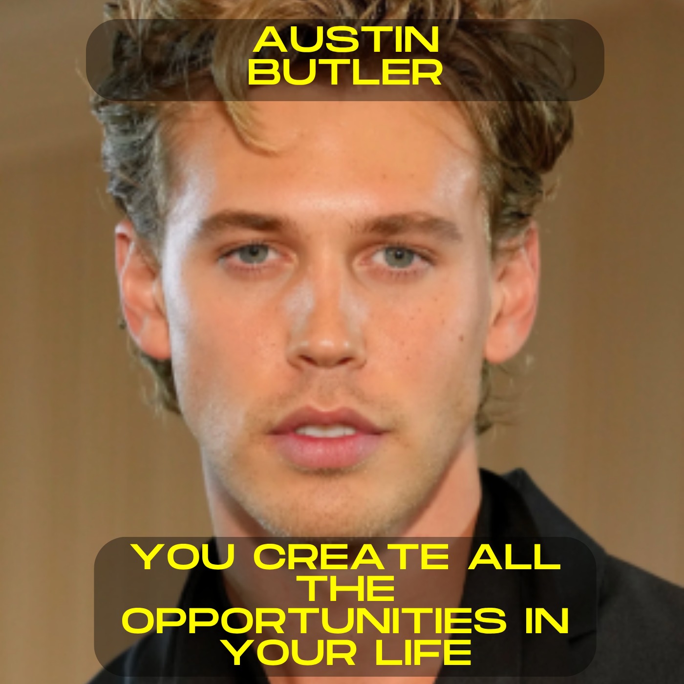Austin Butler - You create all the opportunities in your life motivational speech