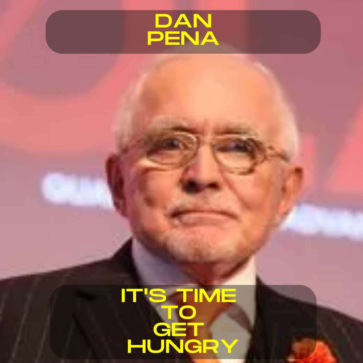 Dan Pena - It's time to get hungry motivational speech