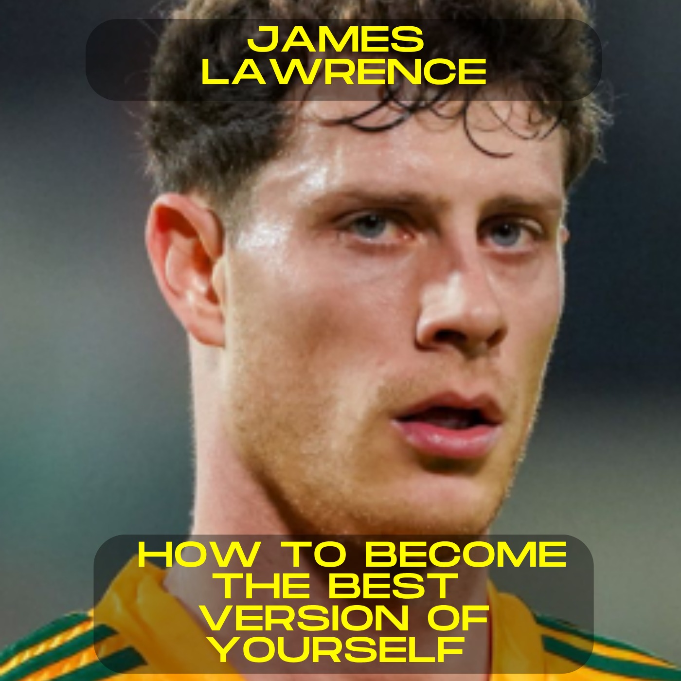 James Lawrence - How to become the best version of yourself motivational speech