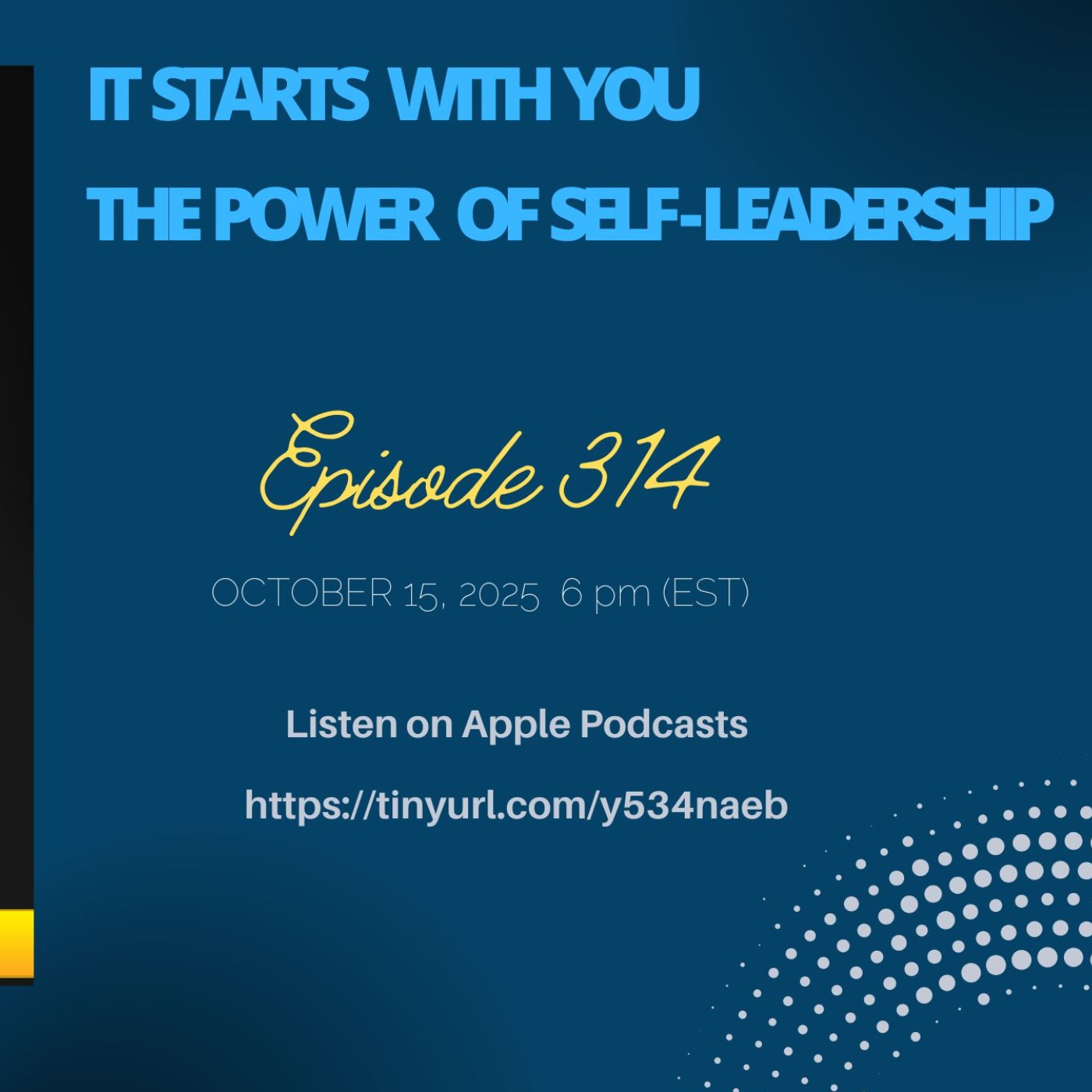 Episode 314 - It Starts With You – The Power of Self-Leadership Episode 314 - It Starts With You – The Power of Self-Leadership