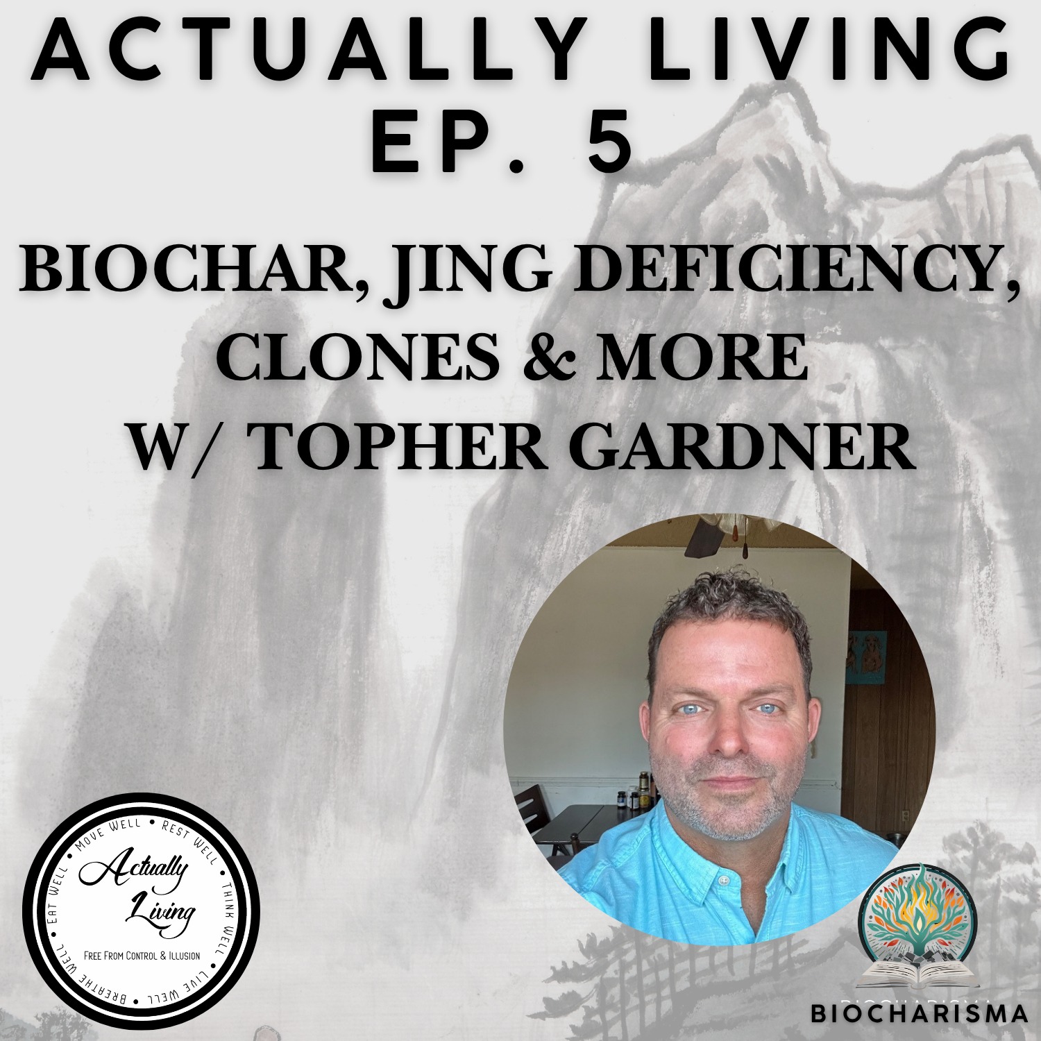 Actually Living Ep. 5 – Biochar, Jing Deficiency, Clones & More w/ Topher Gardner