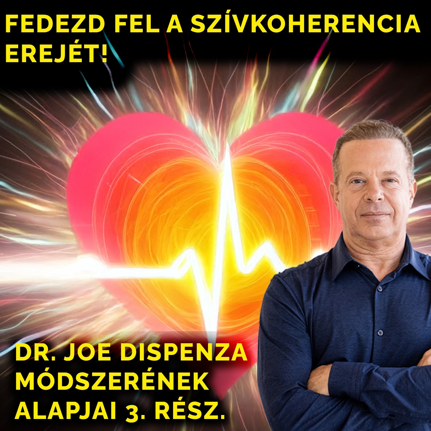 Fedezd fel a szívkoherencia erejét! Dr. Joe Dispenza módszerének alapjai 3. rész