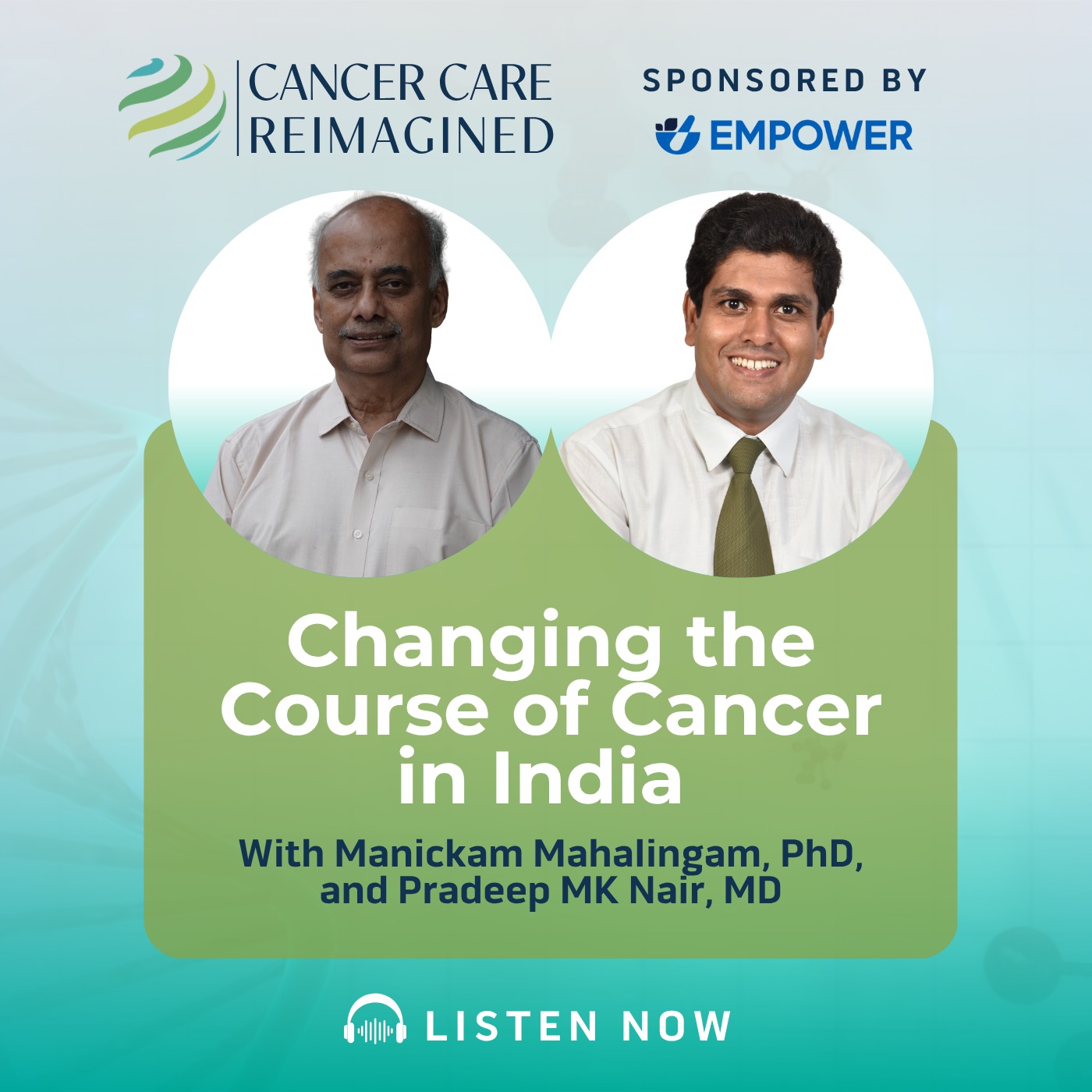 Changing the Course of Cancer in India with Manickam Mahalingam, PhD, and Pradeep MK Nair, MD