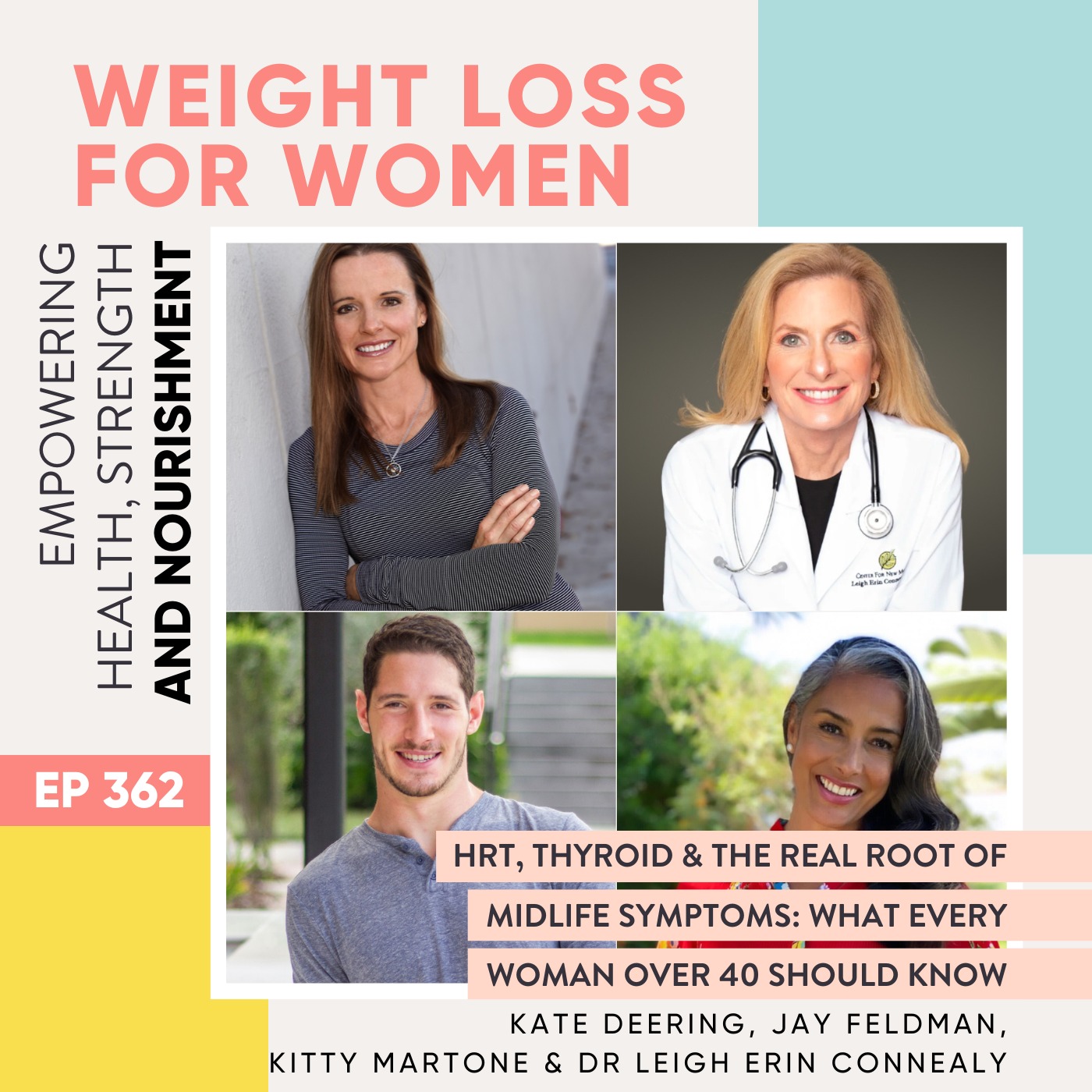 #362 - HRT, Thyroid & the Real Root of Midlife Symptoms: What Every Woman Over 40 Should Know with Kate Deering, Jay Feldman, Kitty Martone & Dr Leigh Erin Connealy
