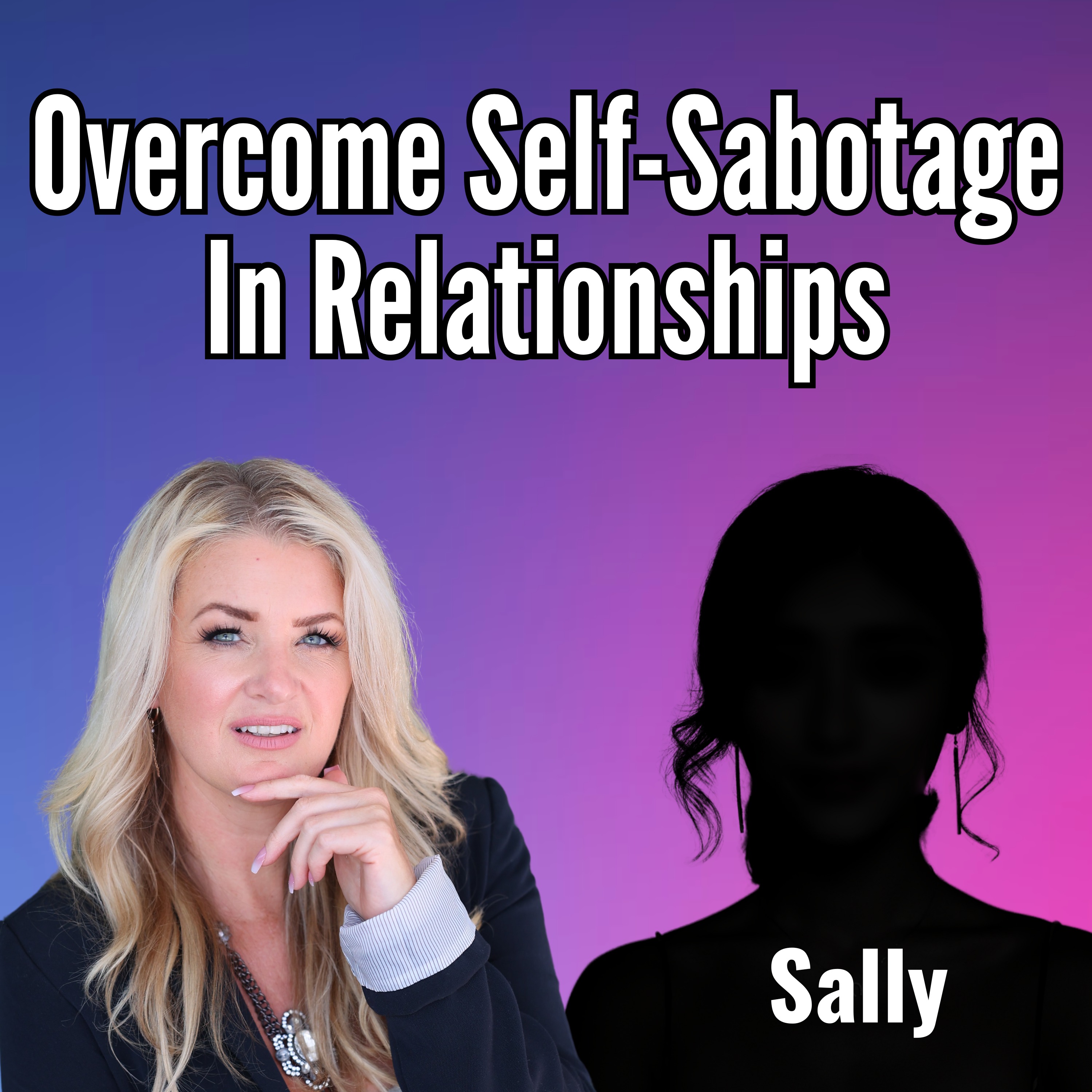 How to Overcome Self-Sabotage in Relationships: Anonymous Healing Stories