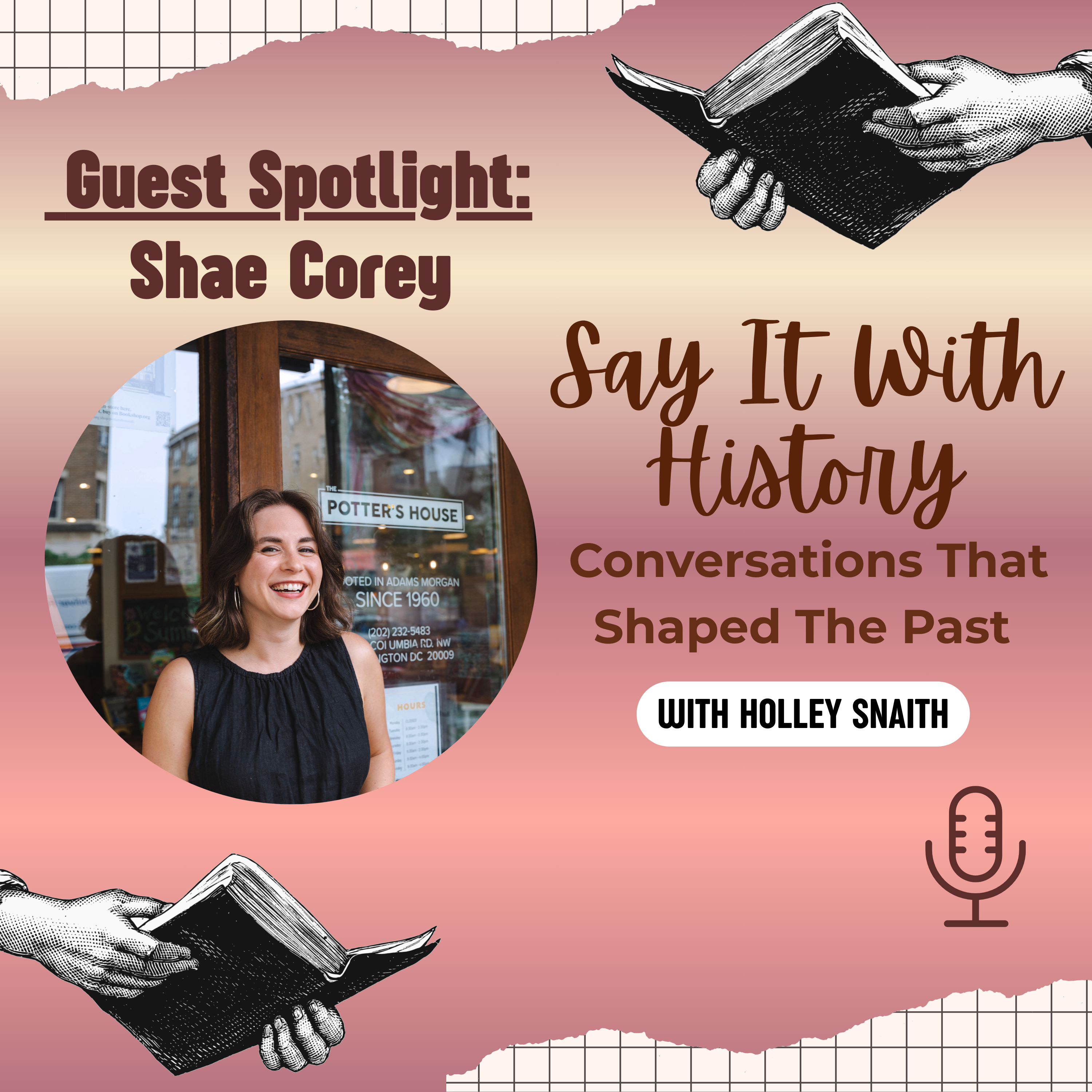 Say It With History: Conversations That Shaped The Past with Holley Snaith