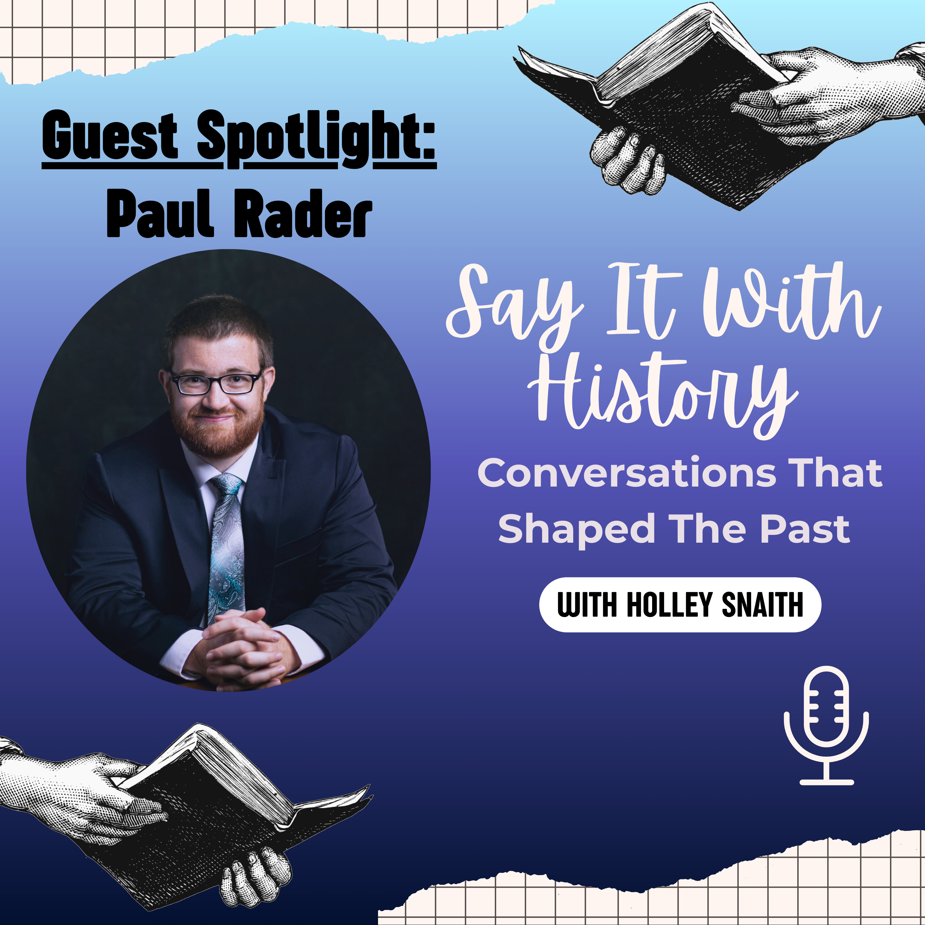 Say It With History: Conversations That Shaped The Past with Holley Snaith