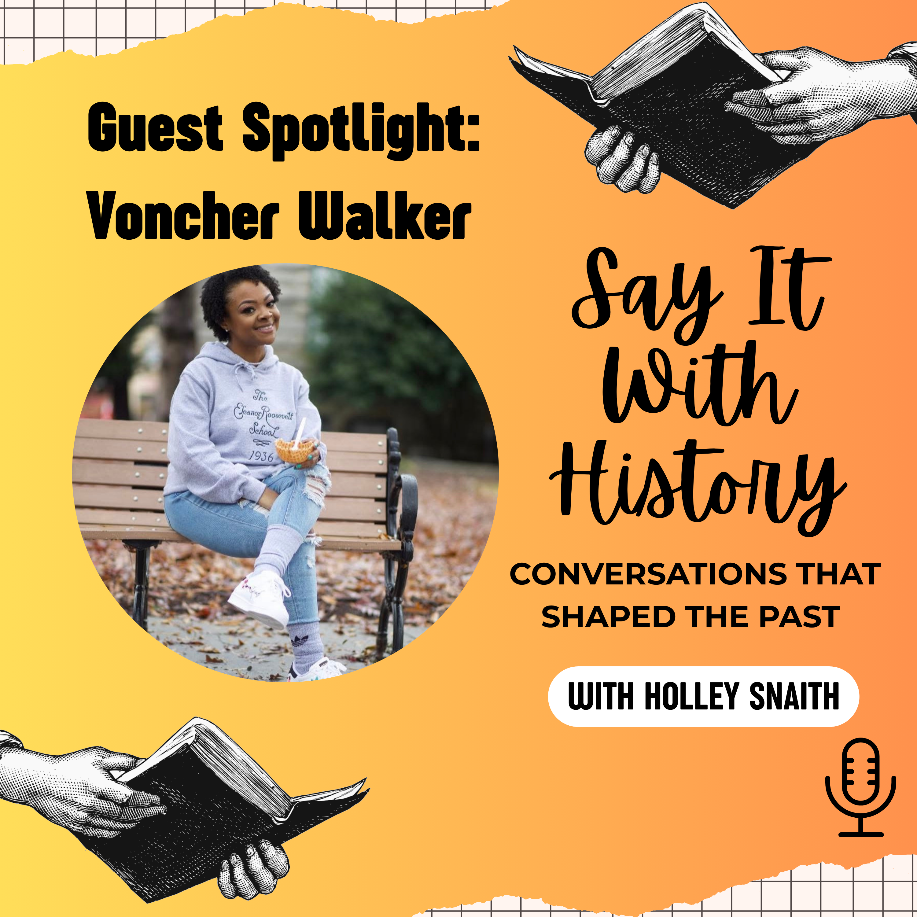 Say It With History: Conversations That Shaped The Past with Holley Snaith