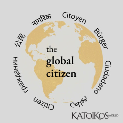 The Global Citizen: a podcast by Katoikos.world
