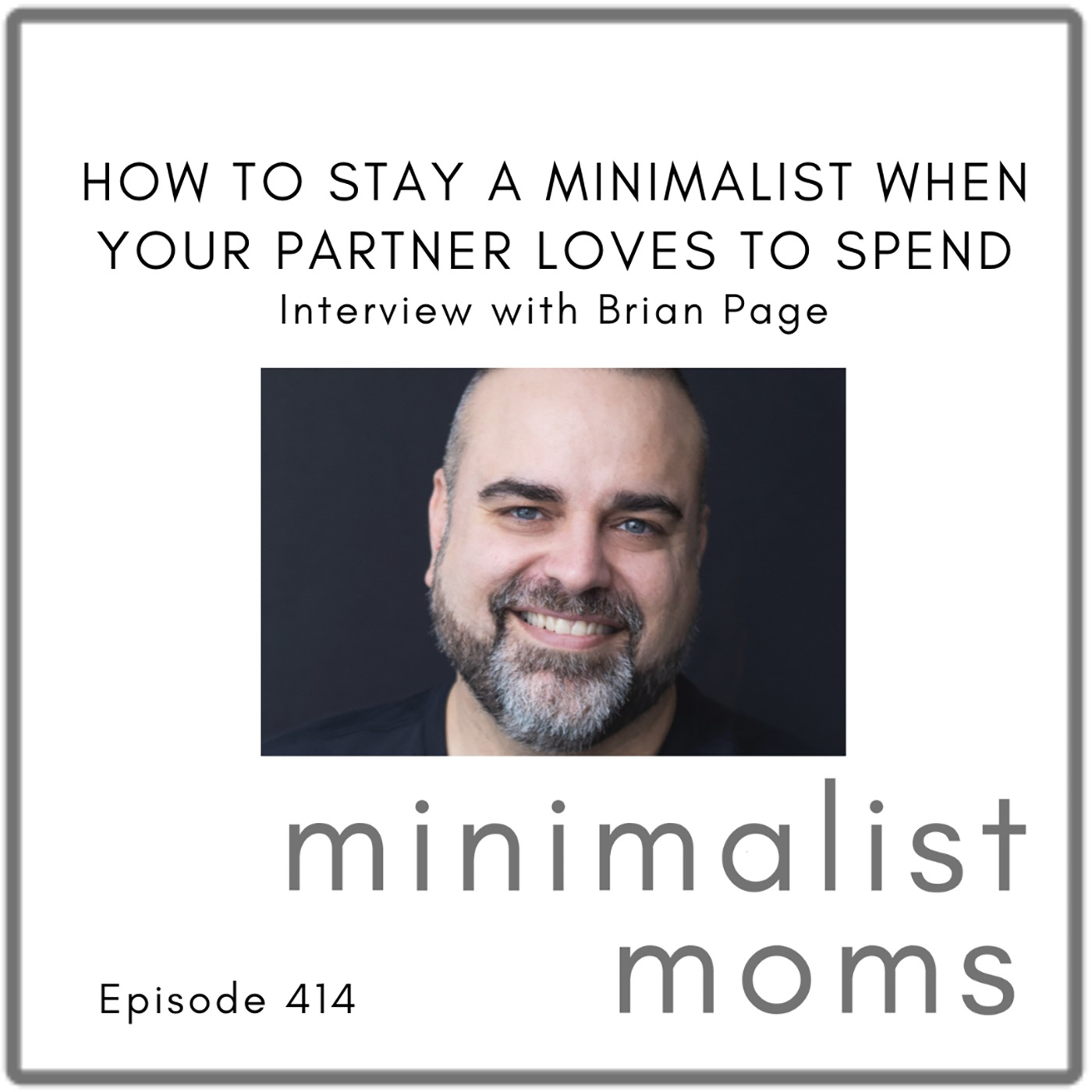 How to Stay a Minimalist When Your Partner Loves to Spend | Brian Page (EP414)