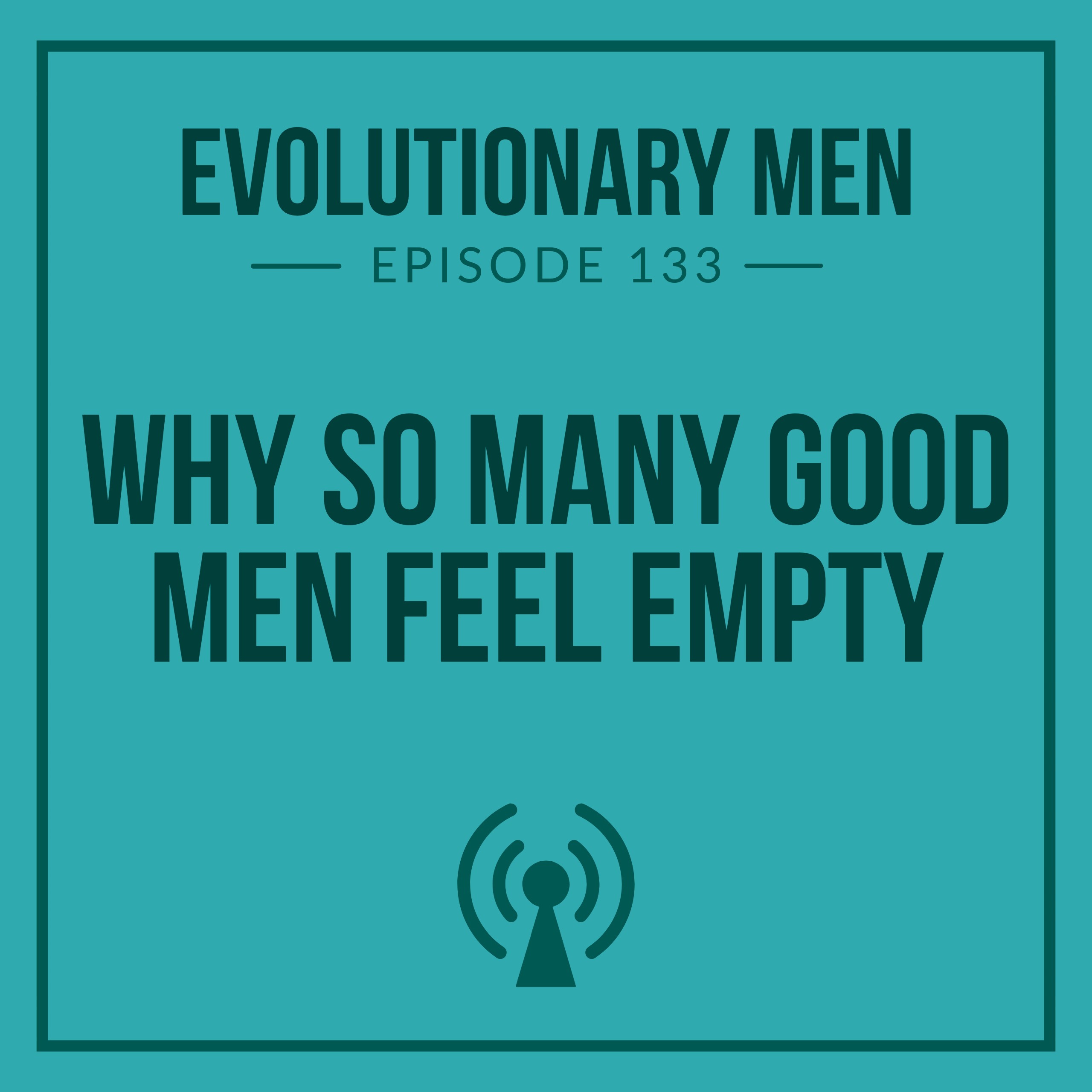 Why So Many Good Men Feel Empty