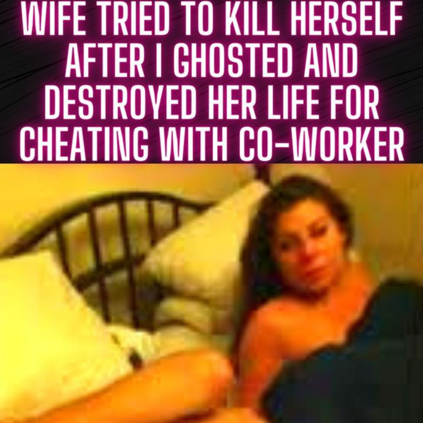 Wife Tried To Kill Herself After I Ghosted And Destroyed Her Life For Cheating With Co-Worker episode artwork