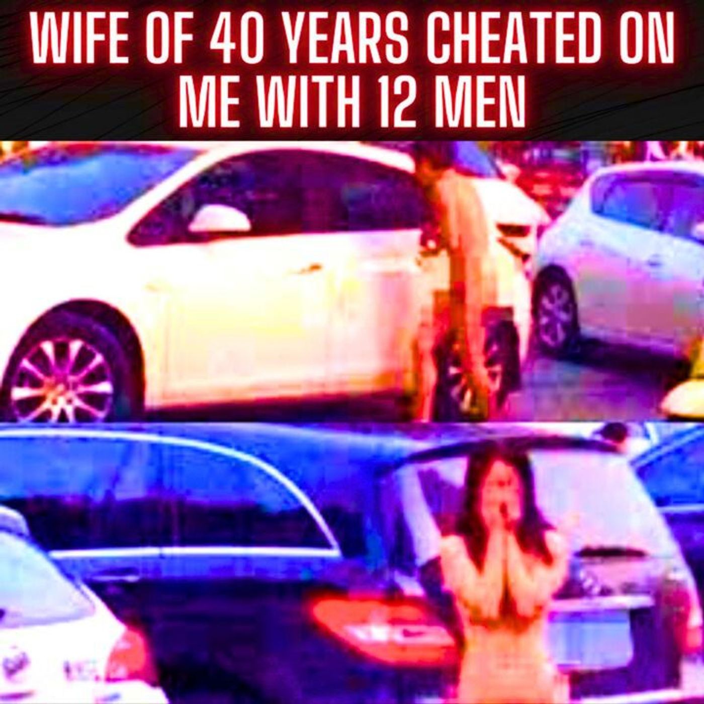 Wife of 40 years cheated on me with 12 men episode artwork