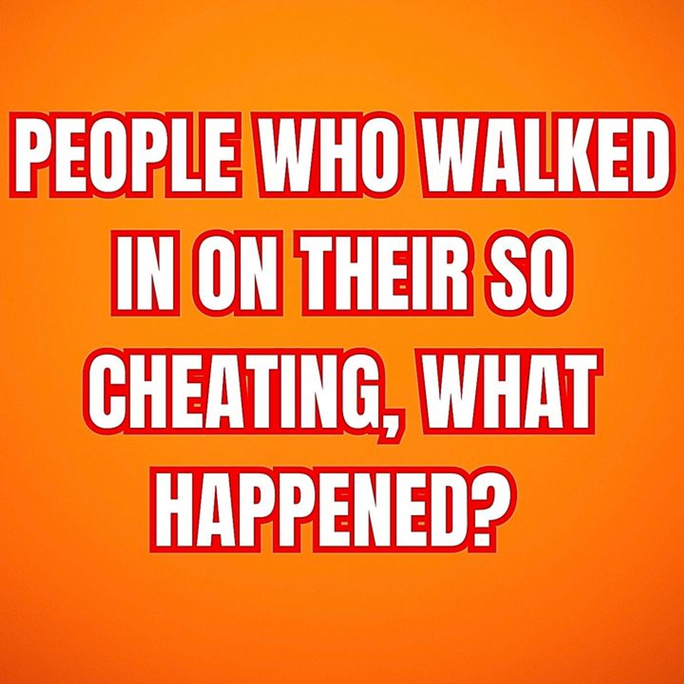 People Who Walked In On Their SO Cheating, What Happened? (r/AskReddit) episode artwork