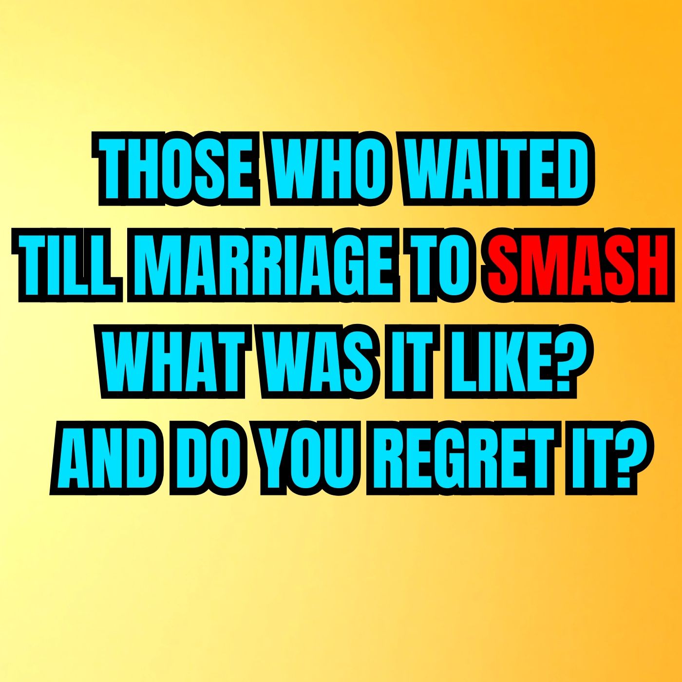 Those Who Waited Till Marriage To Smash, What Was It Like? And Do You Regret It?
